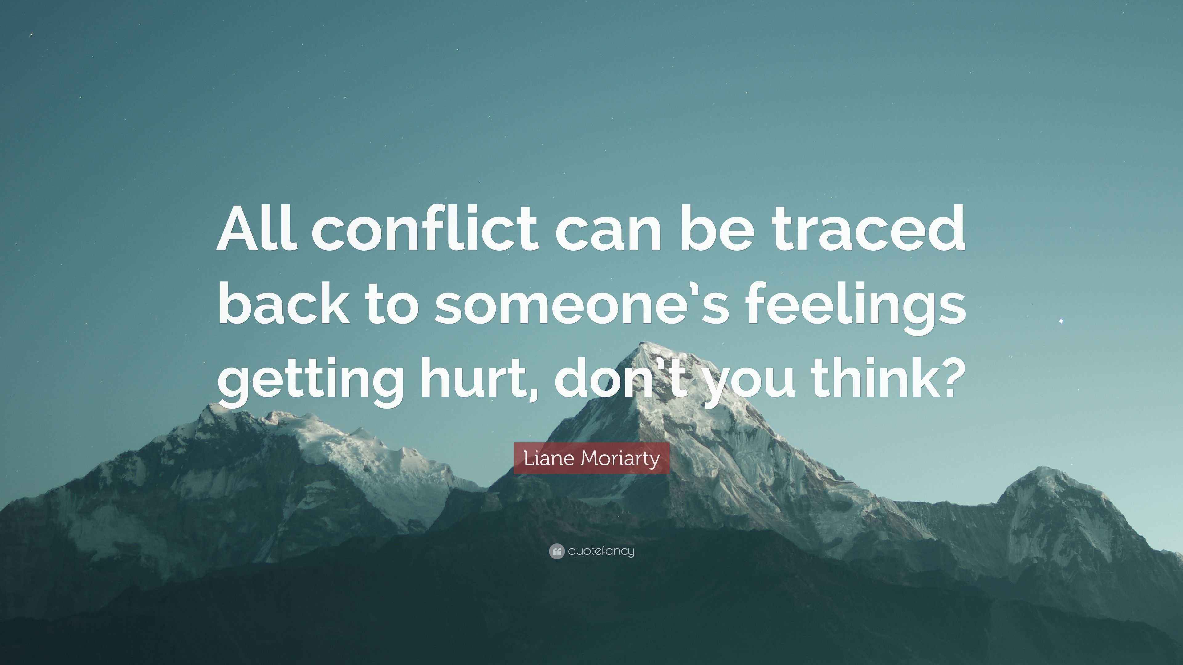 Liane Moriarty Quote “All conflict can be traced back to someone’s