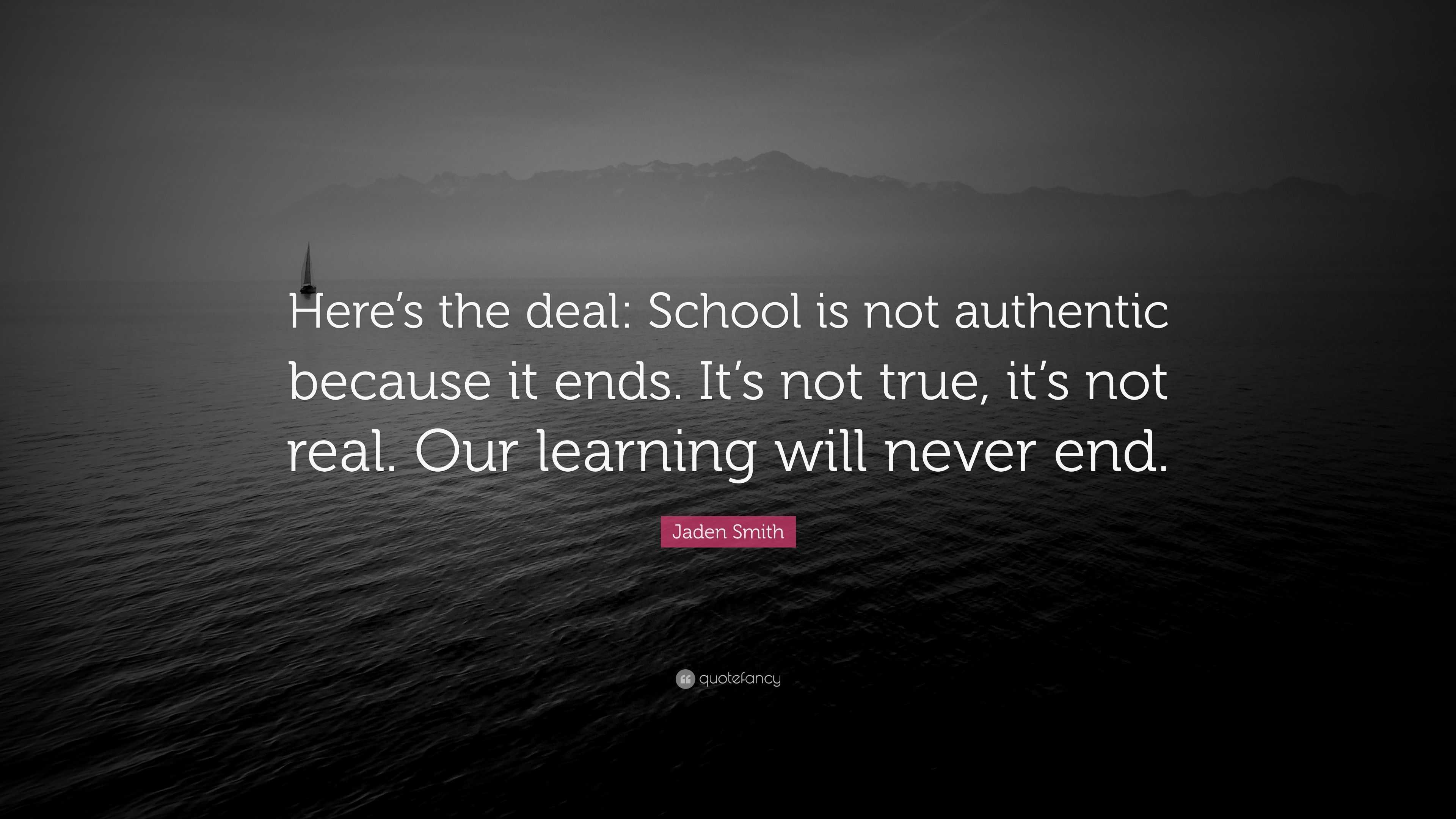 Jaden Smith Quote: “Here’s the deal: School is not authentic because it ...