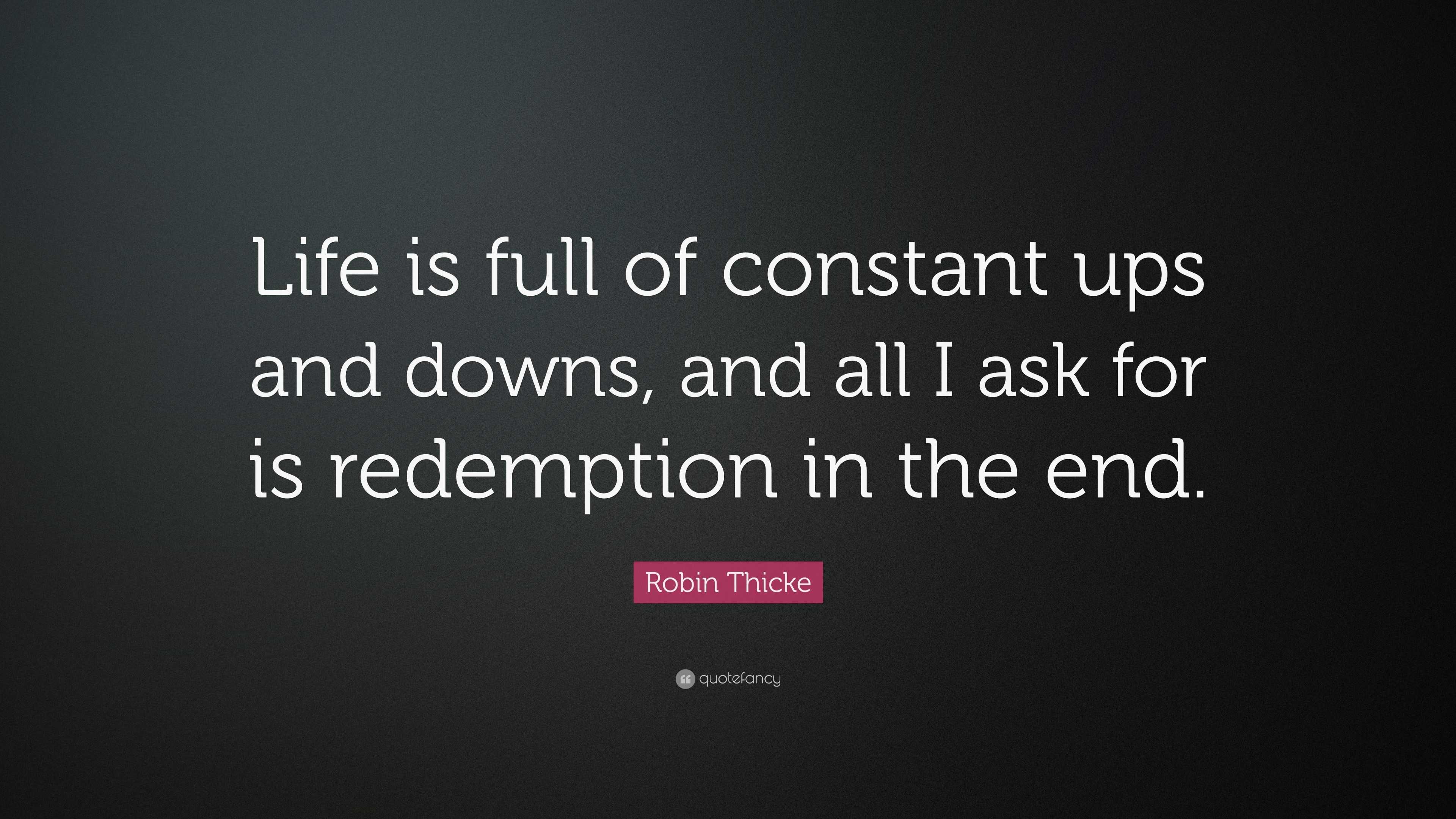 Robin Thicke Quote: “Life is full of constant ups and downs, and all I ...