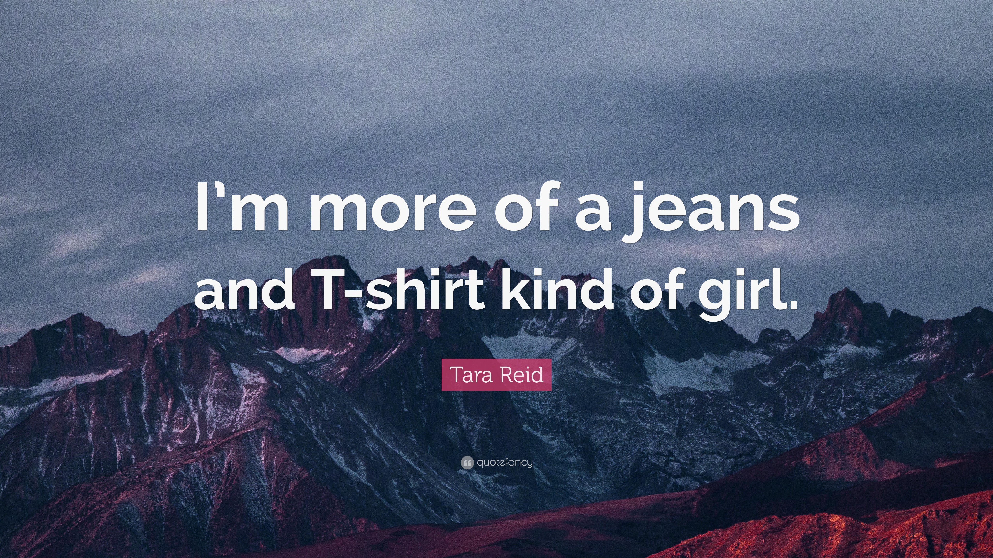 Tara Reid Quote: “I’m more of a jeans and T-shirt kind of girl.”
