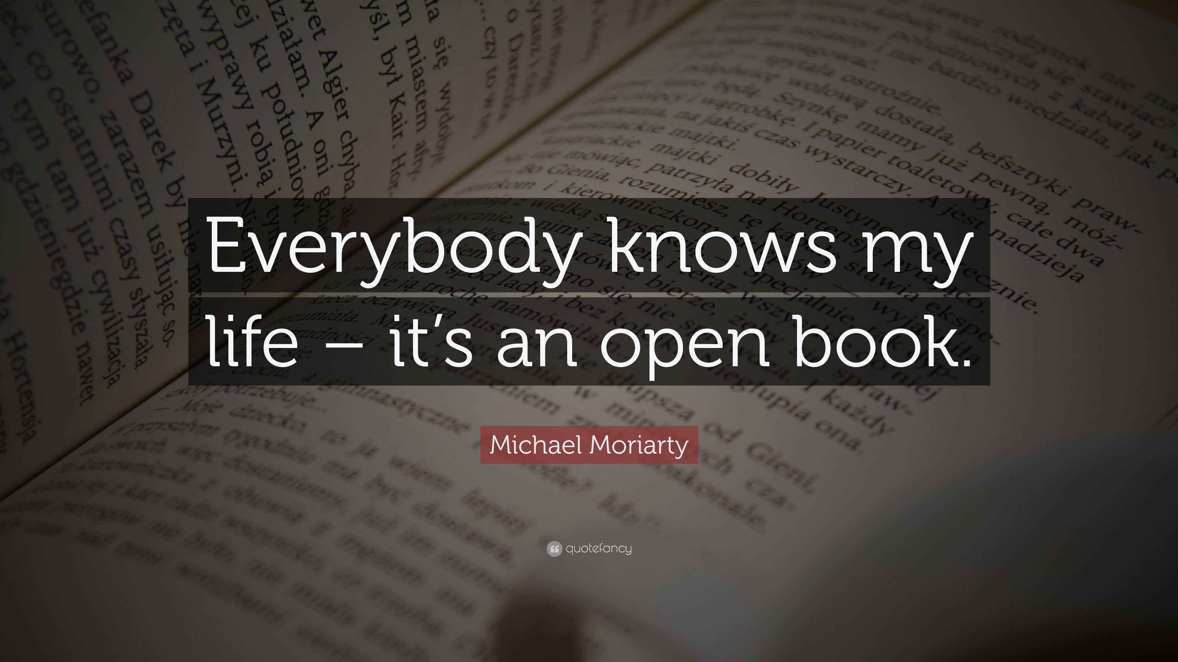 Michael Moriarty Quote: “Everybody knows my life – it’s an open book.”