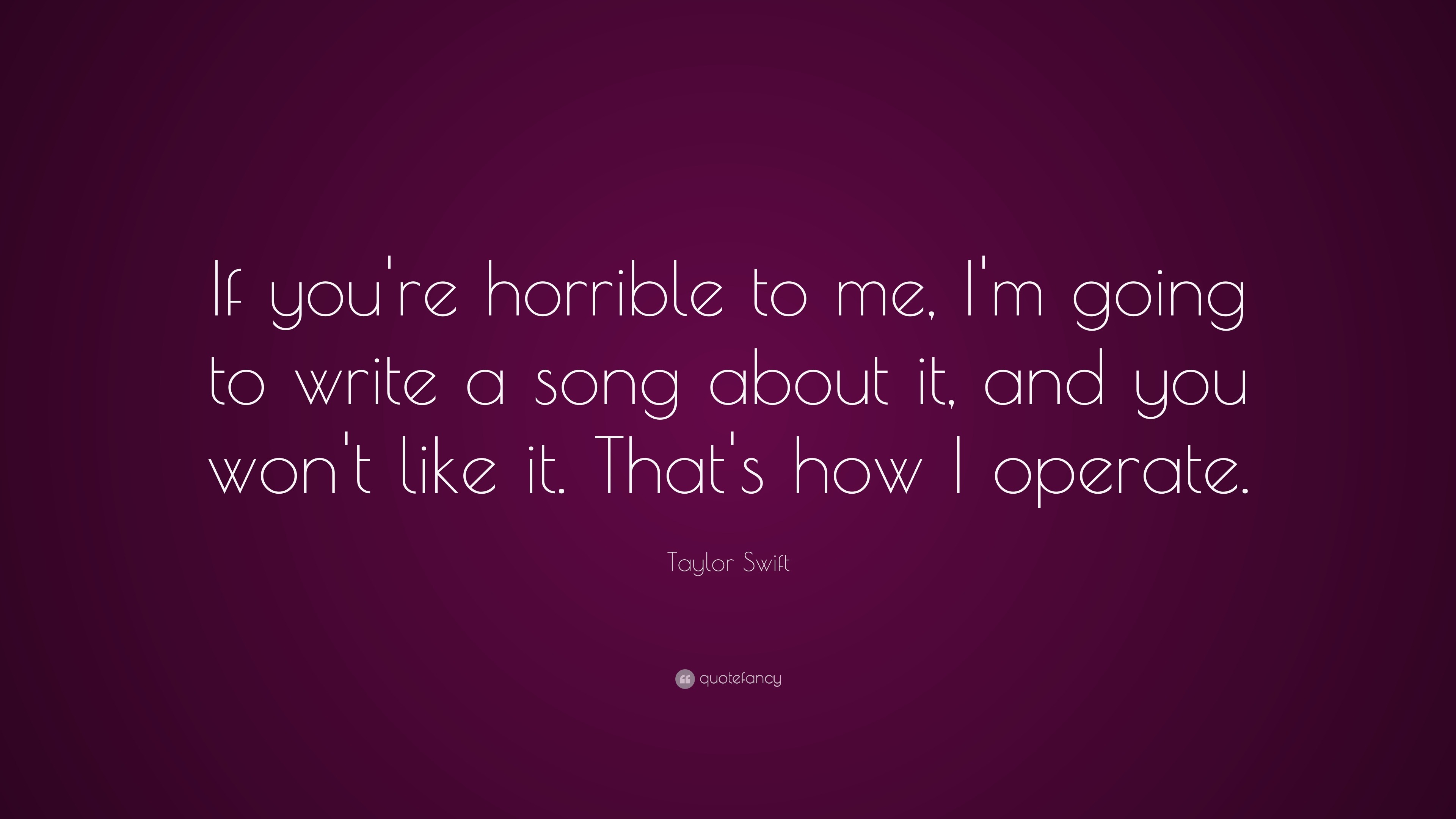 taylor-swift-quote-if-you-re-horrible-to-me-i-m-going-to-write-a