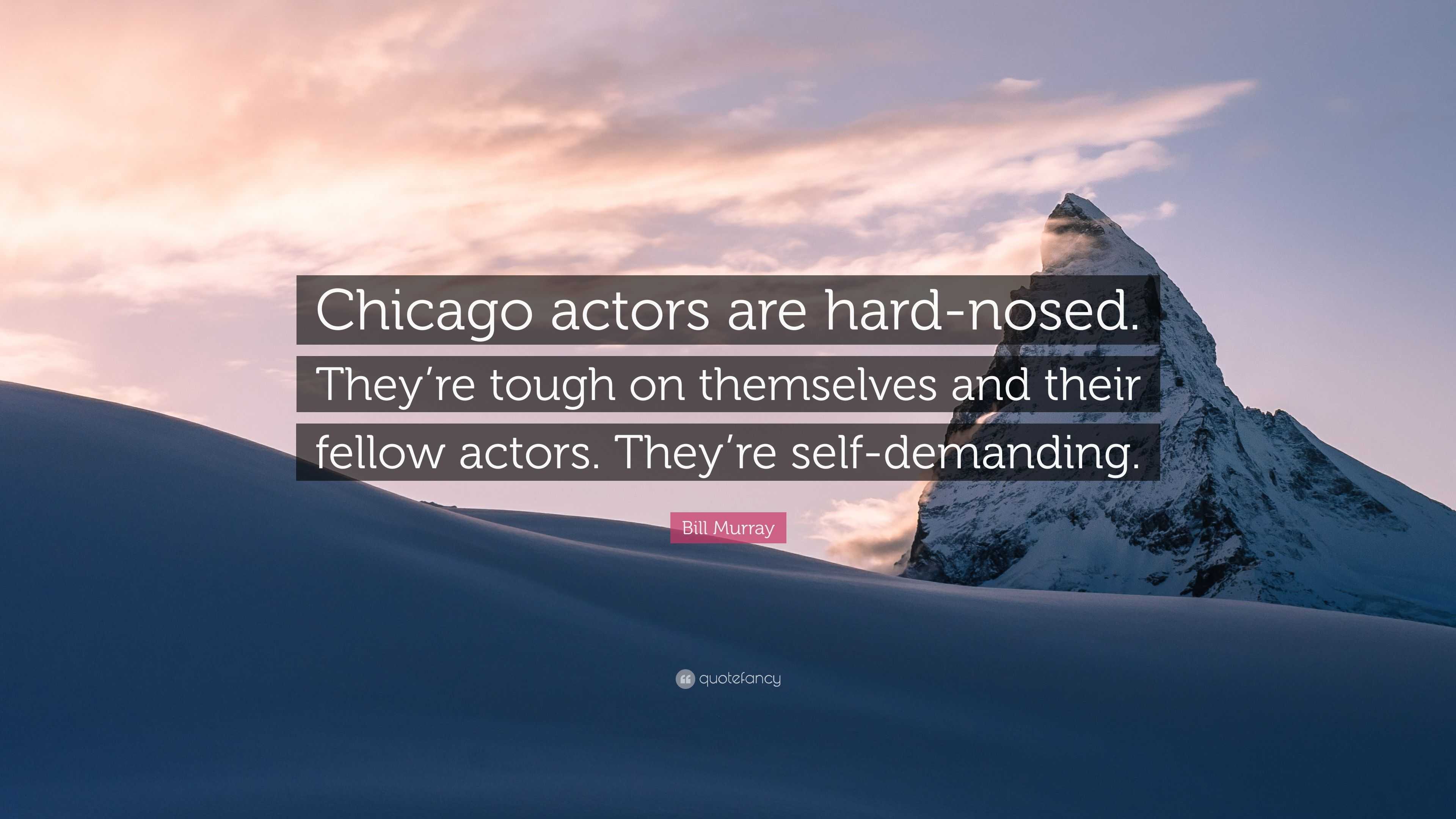 bill-murray-quote-chicago-actors-are-hard-nosed-they-re-tough-on