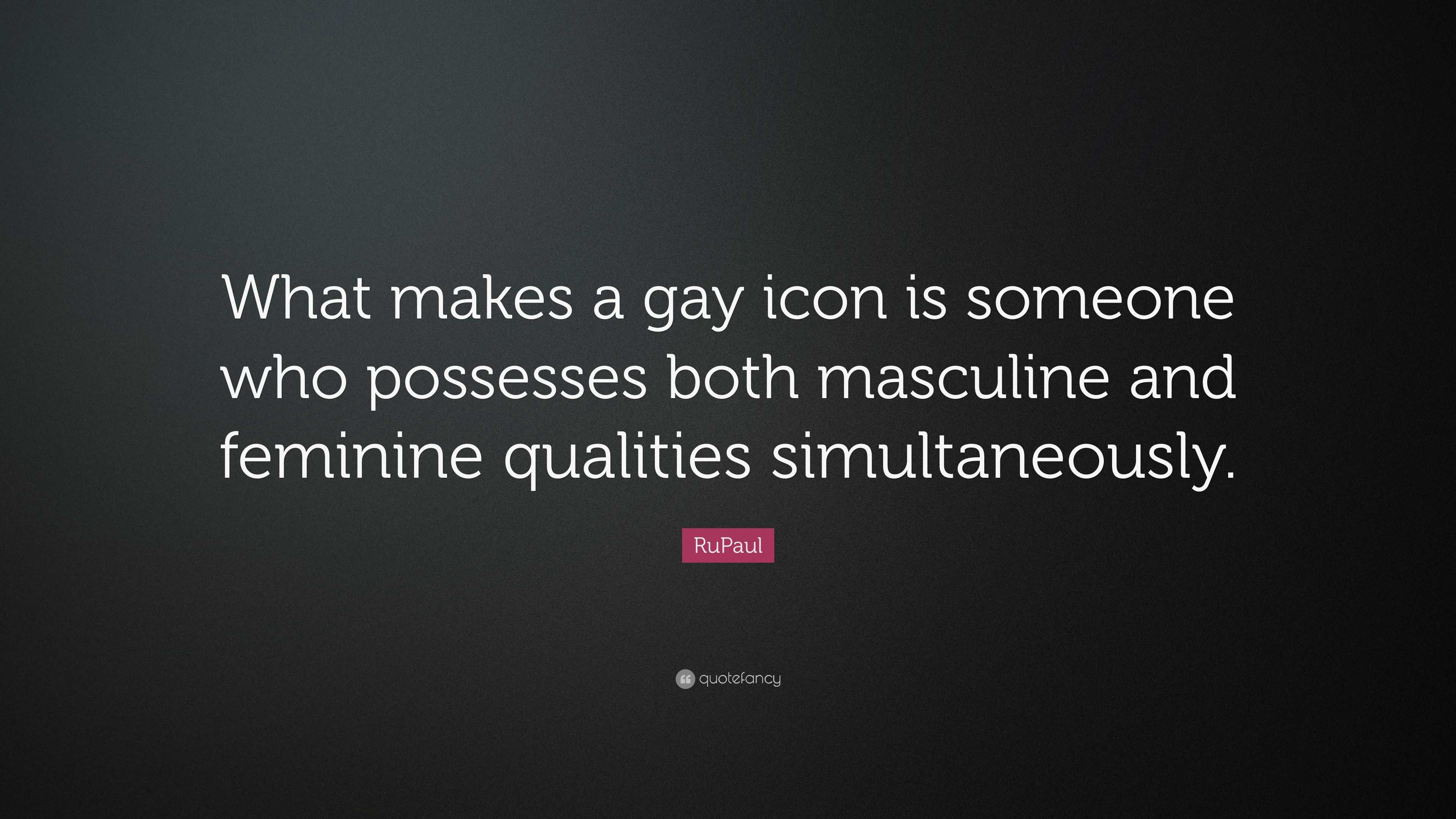 RuPaul Quote: “What makes a gay icon is someone who possesses both ...