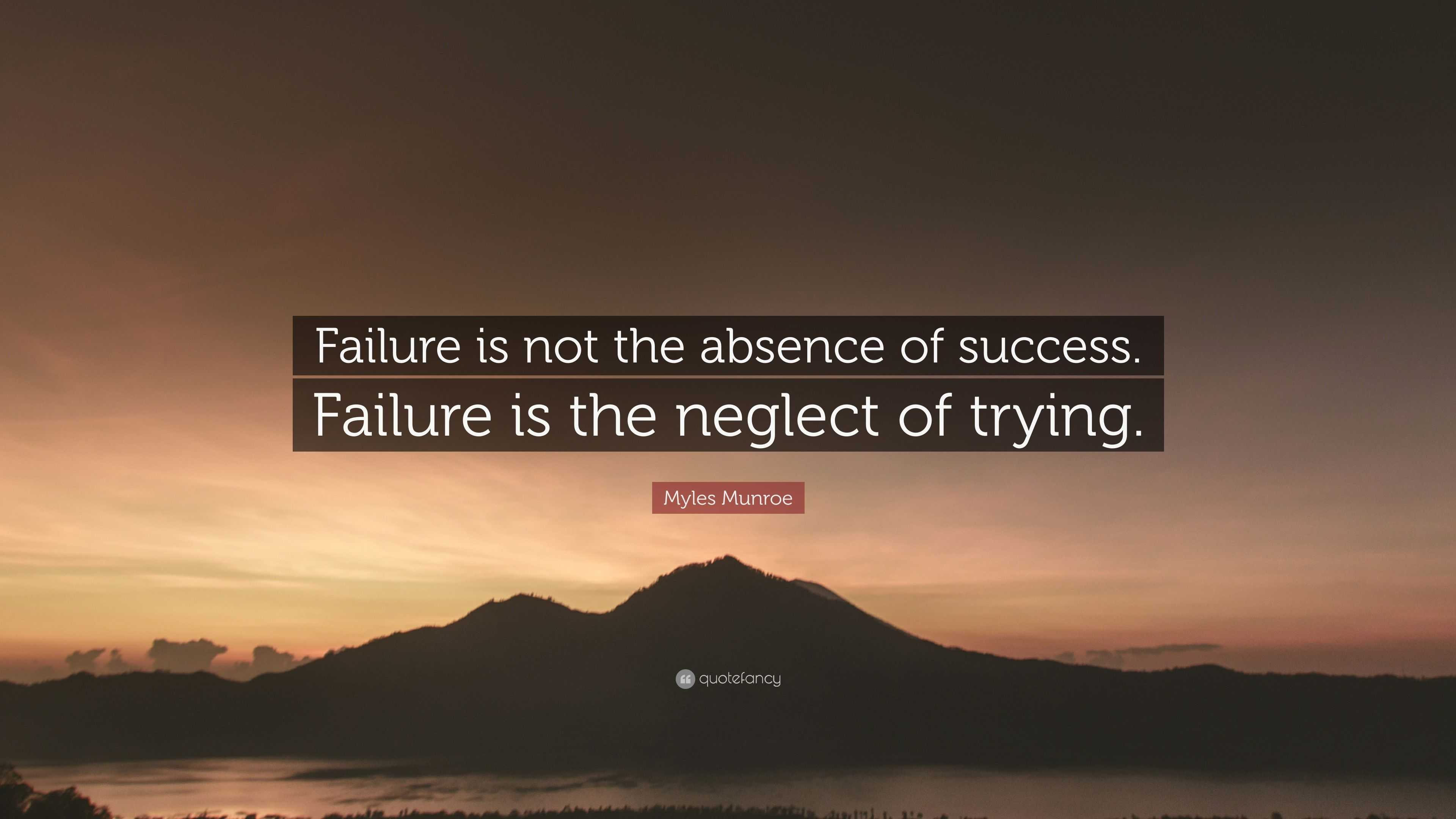 Myles Munroe Quote: “Failure is not the absence of success. Failure is ...