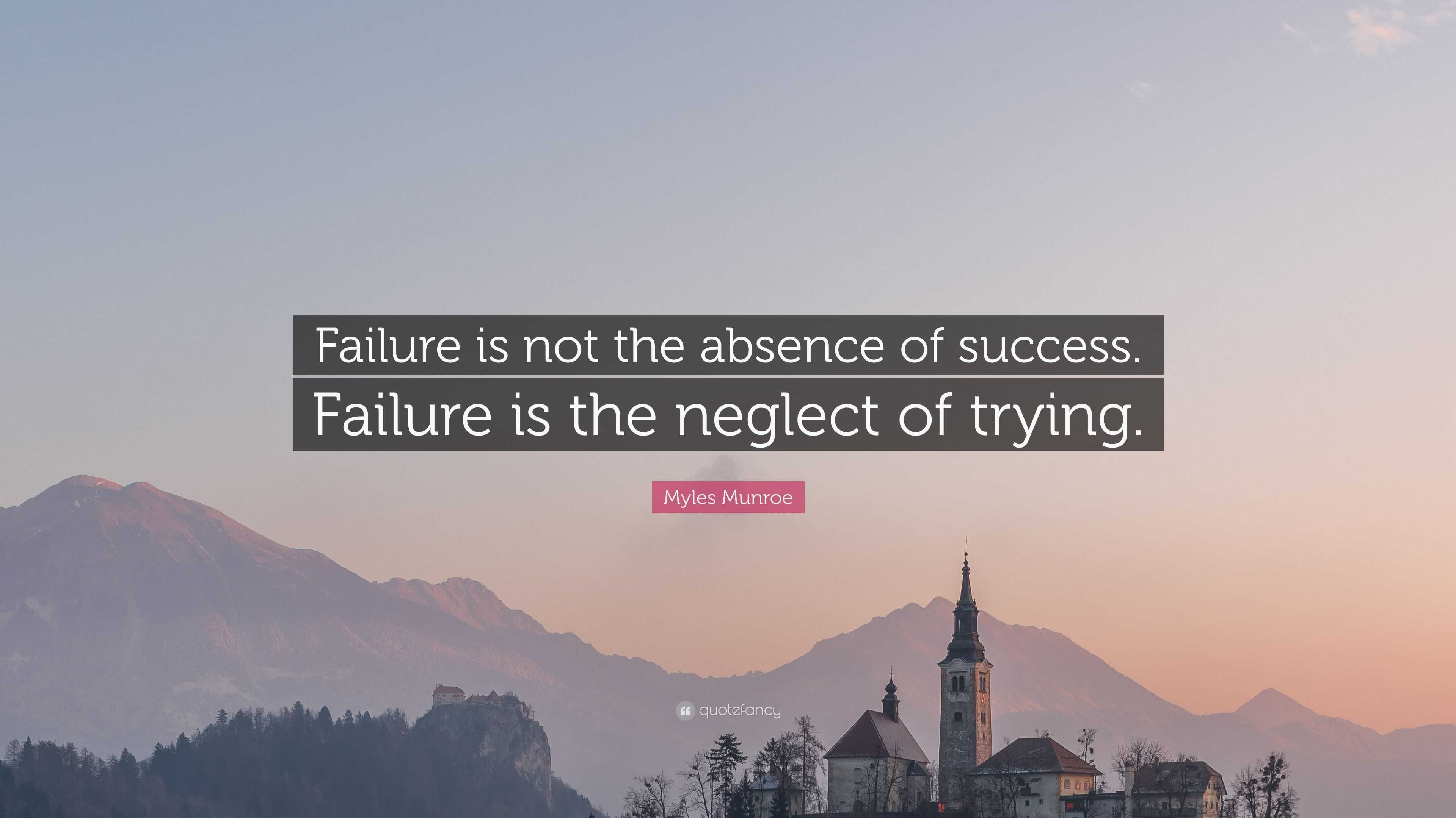 Myles Munroe Quote: “Failure is not the absence of success. Failure is ...