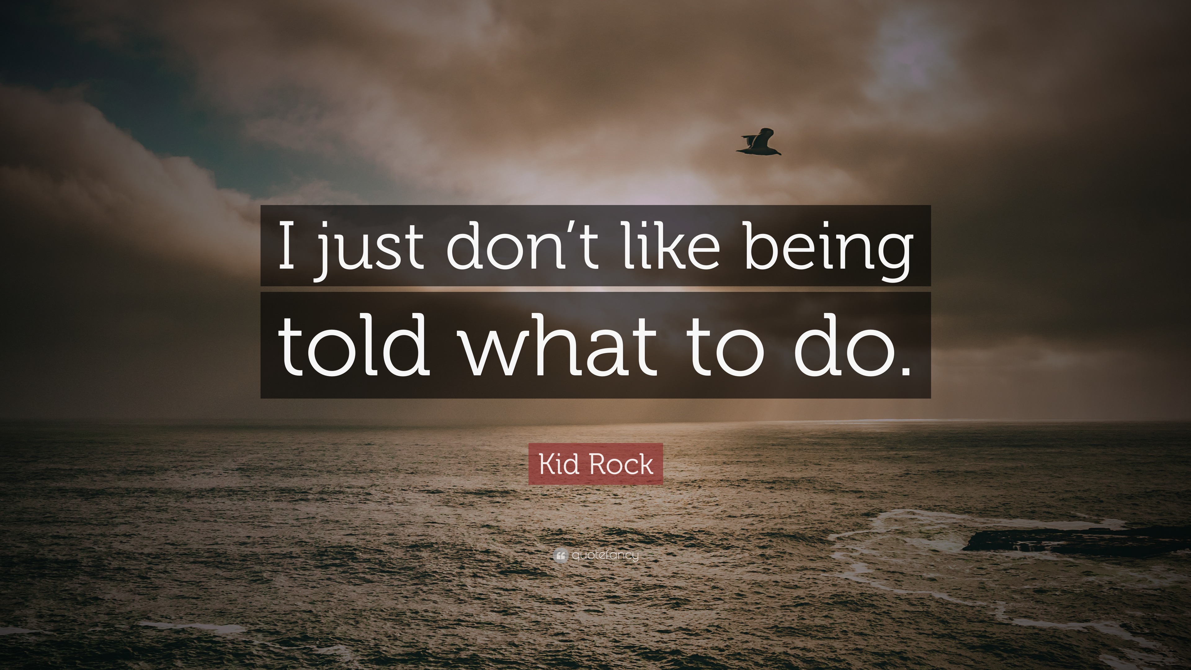 kid-rock-quote-i-just-don-t-like-being-told-what-to-do