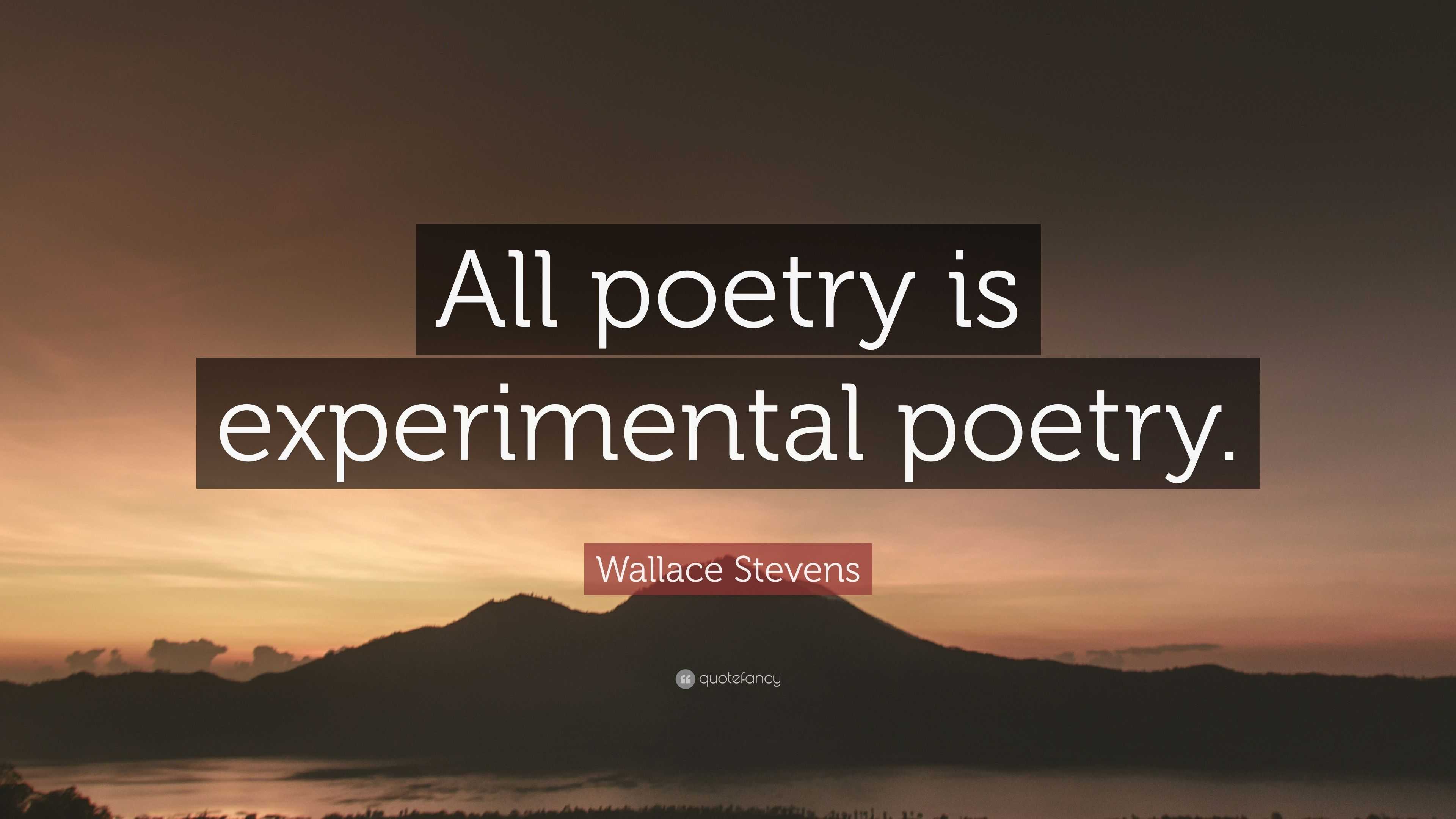 Wallace Stevens Quote: “All poetry is experimental poetry.”