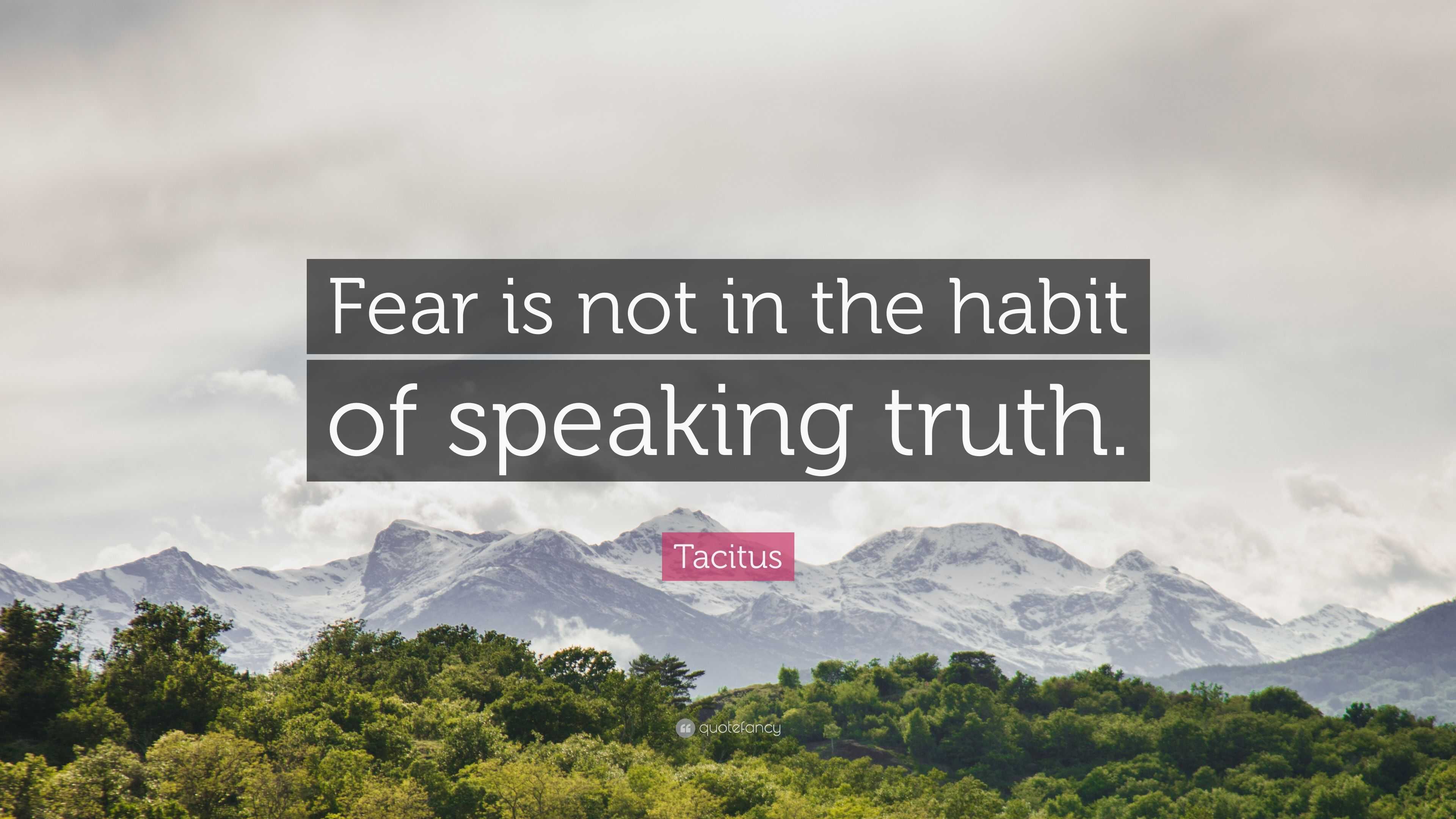 Tacitus Quote: “Fear is not in the habit of speaking truth.”