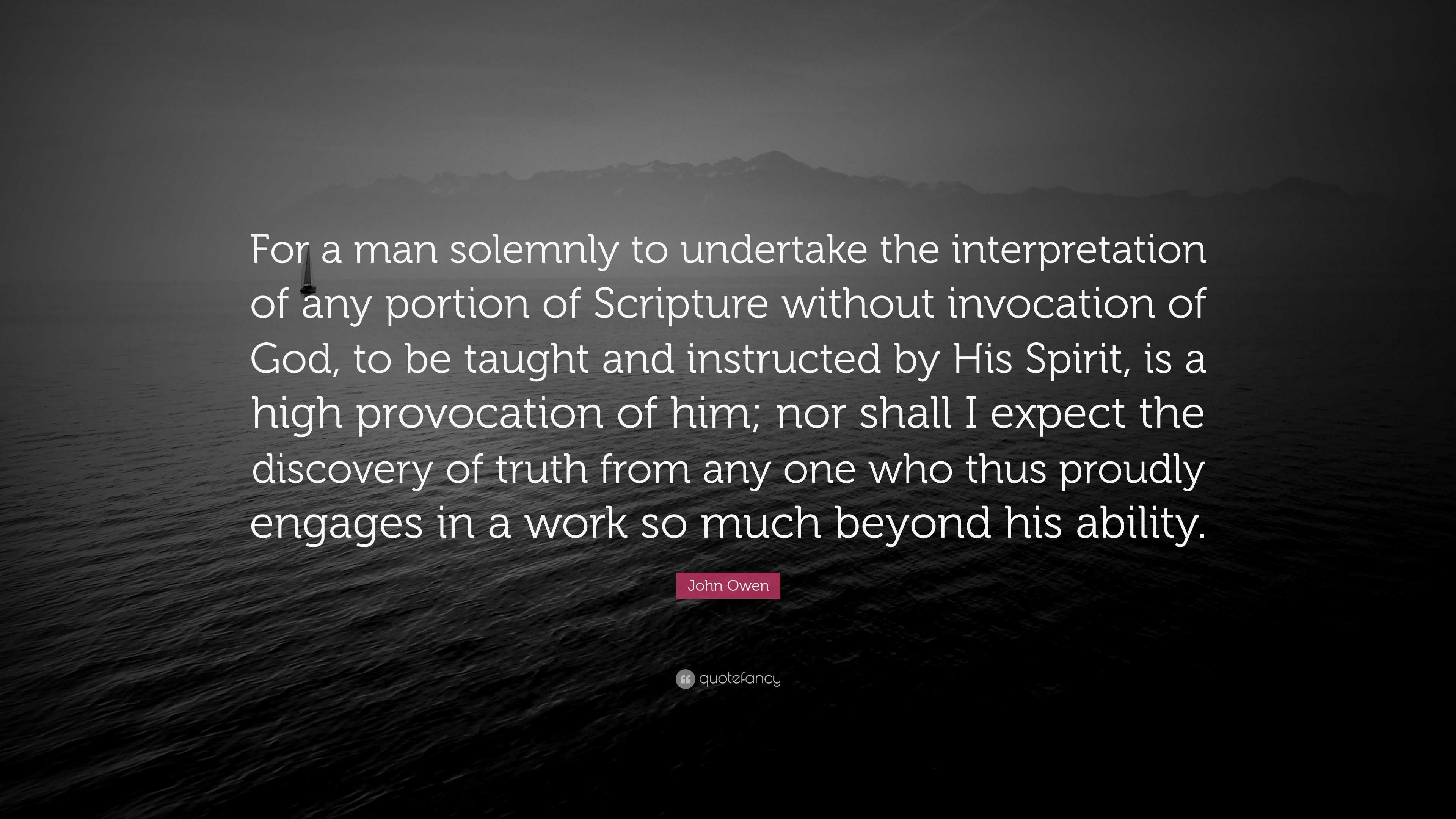 John Owen Quote: “for A Man Solemnly To Undertake The Interpretation Of 