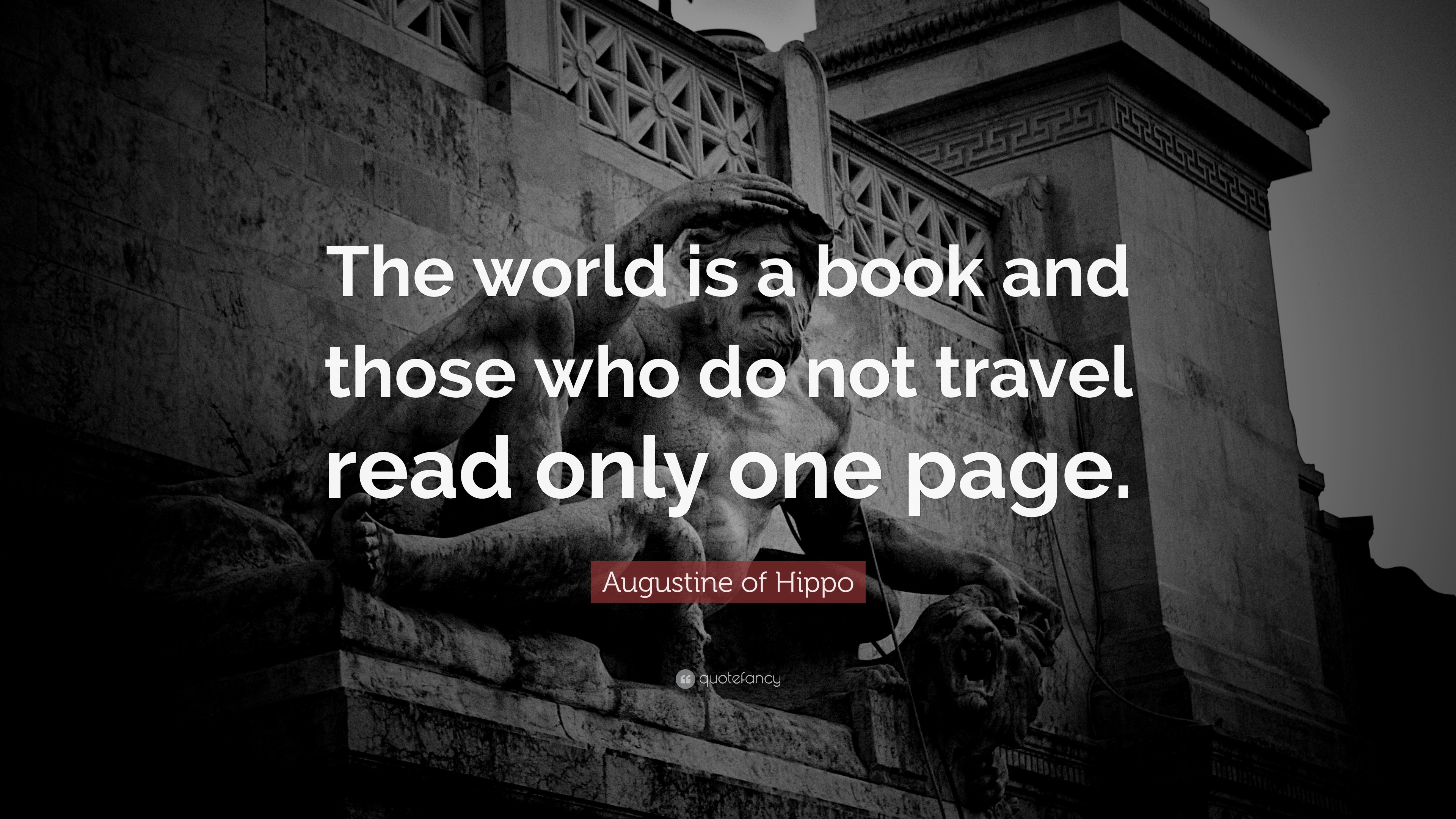 Saint Augustine Quote: “The world is a book and those who do not travel ...