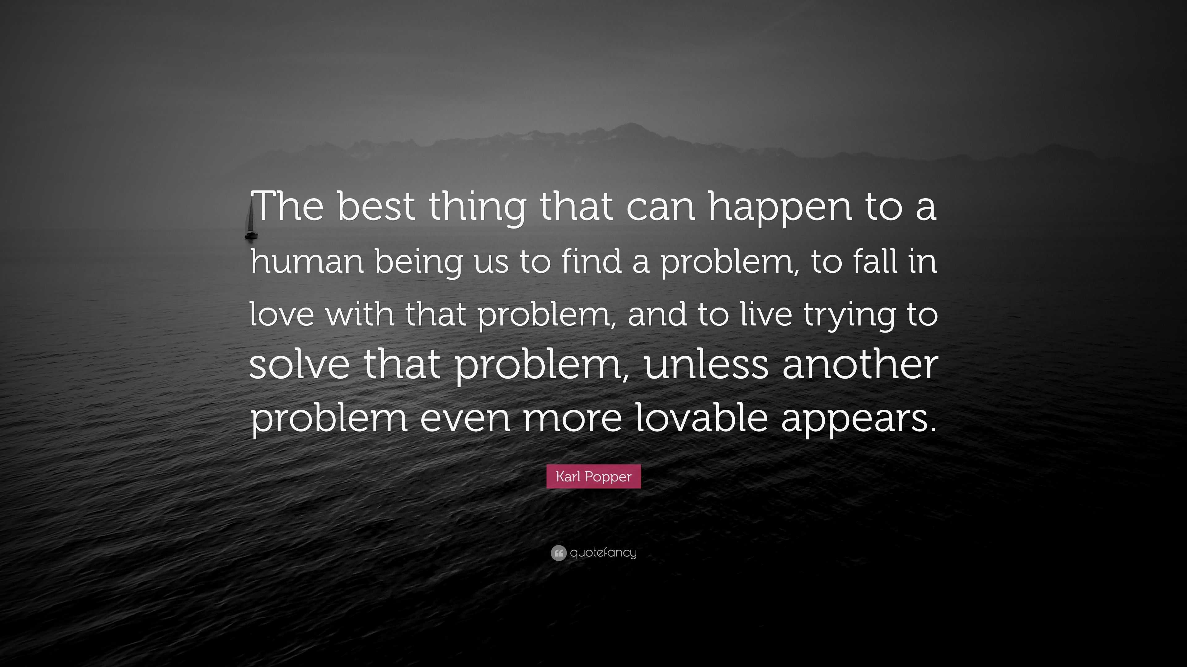 Karl Popper Quote: “The best thing that can happen to a human being us ...