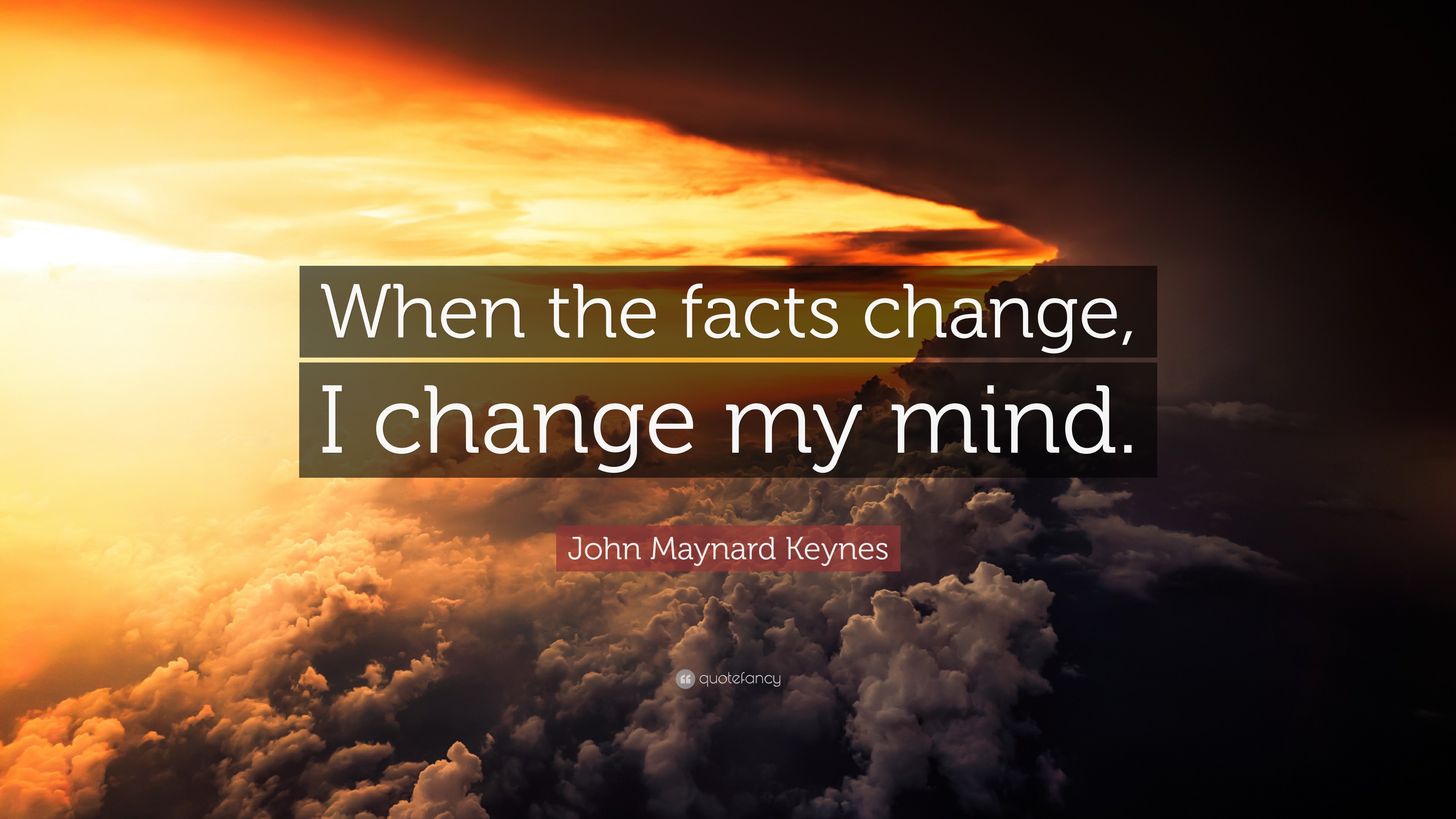 John Maynard Keynes Quote When The Facts Change I Change My Mind 