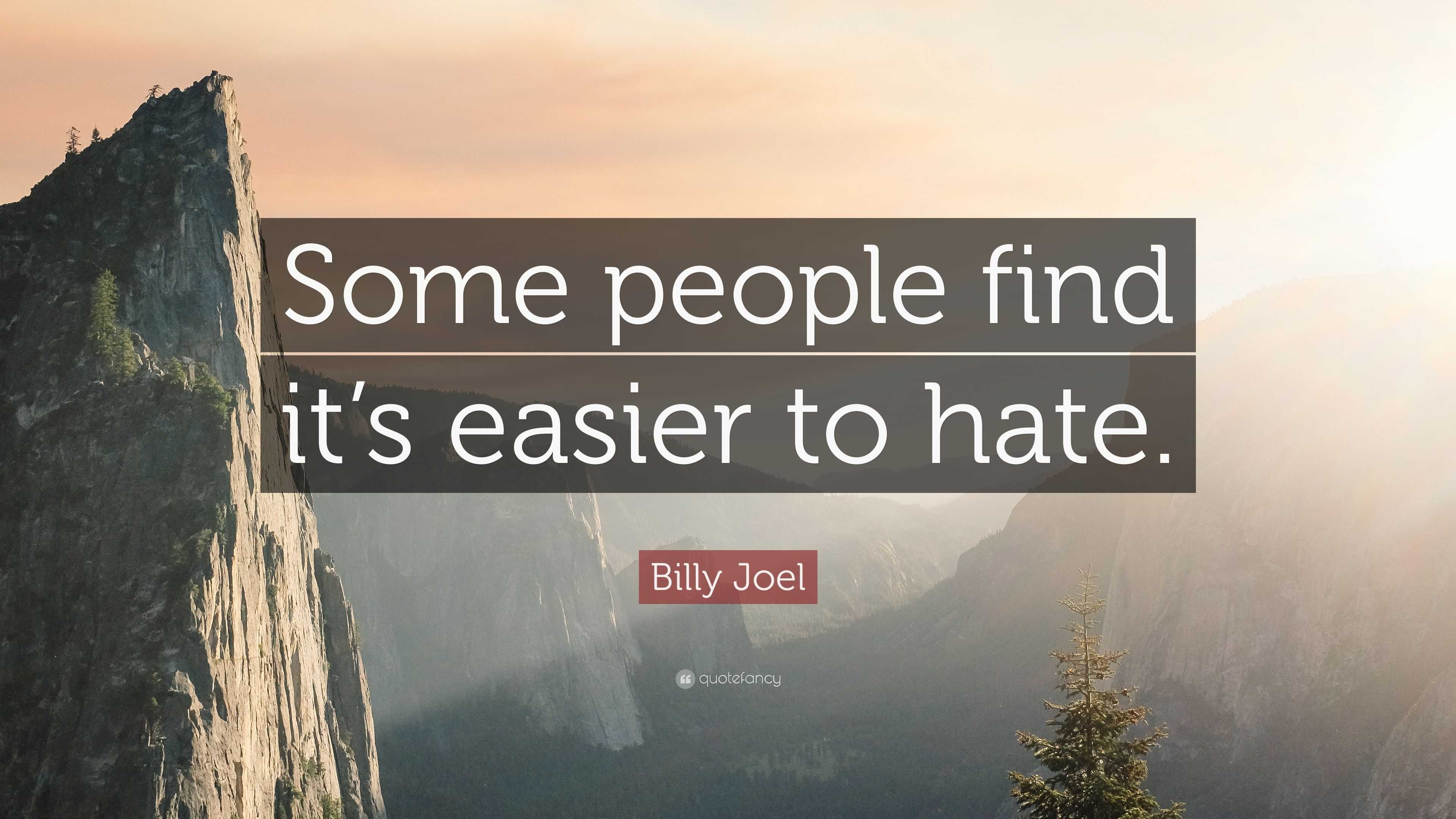 Billy Joel Quote: “Some people find it's easier to hate.”