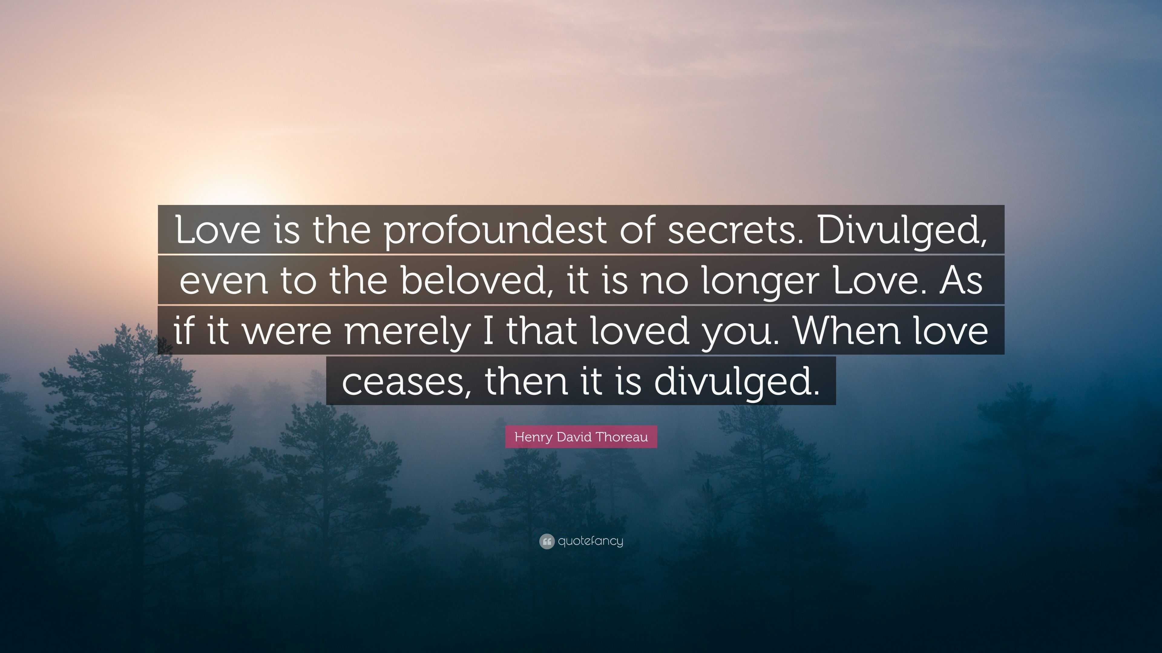 Henry David Thoreau Quote: “Love is the profoundest of secrets ...