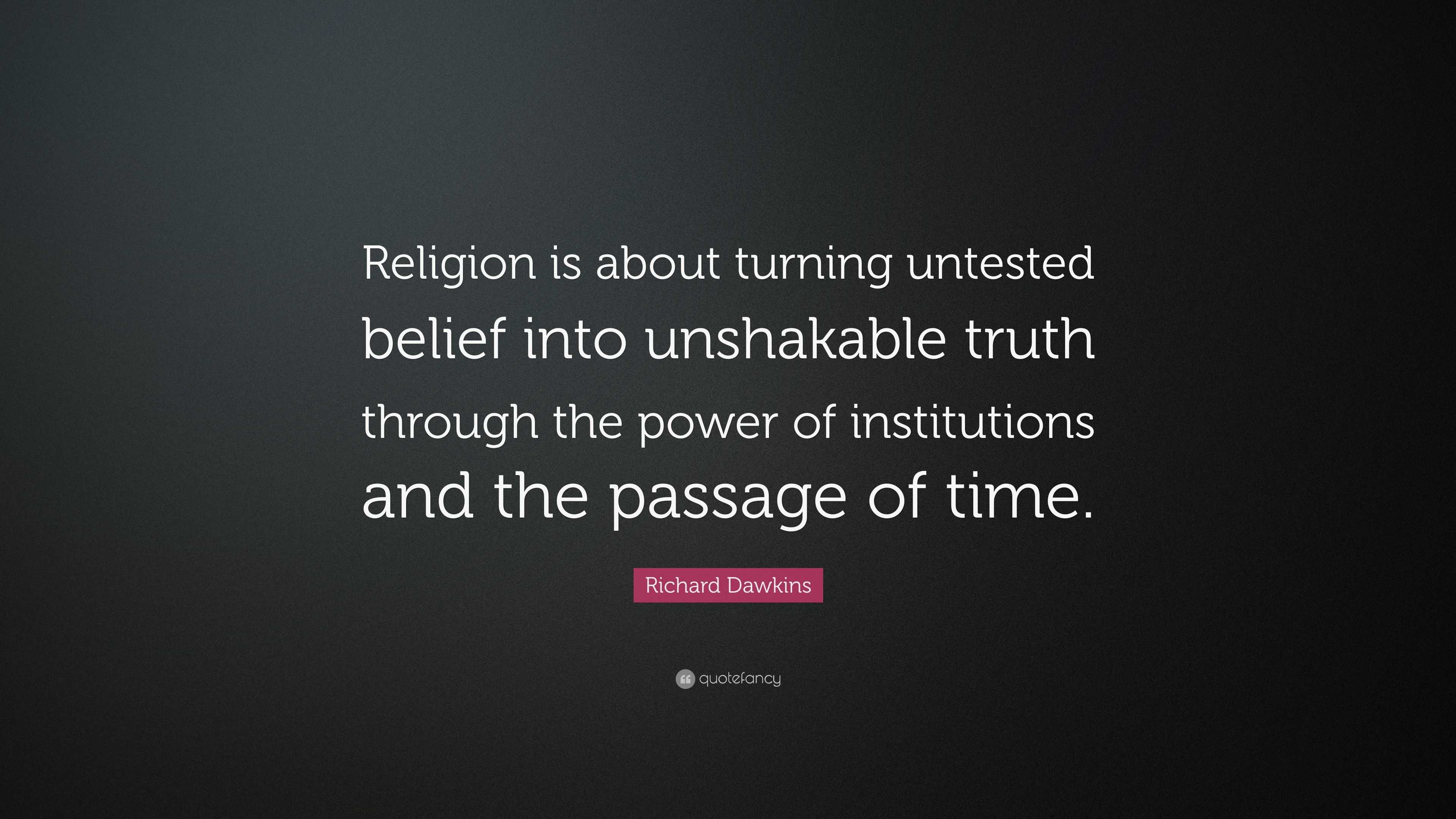 Richard Dawkins Quote Religion Is About Turning Untested Belief Into