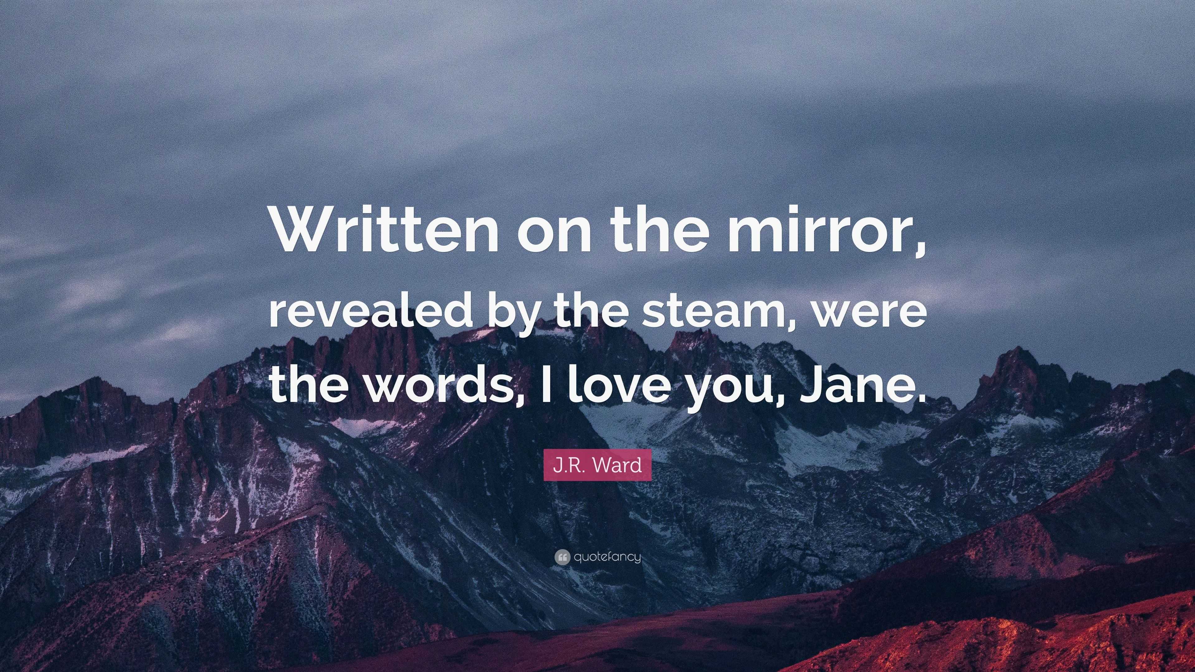 J.R. Ward Quote “Written on the mirror, revealed by the