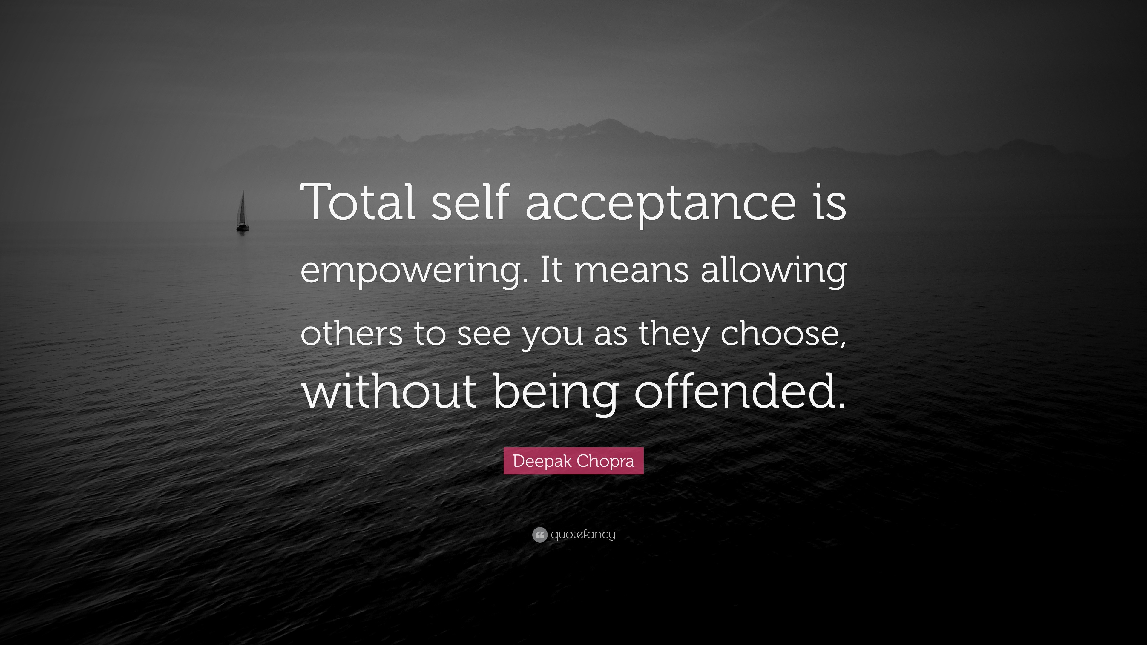 Deepak Chopra Quote “total Self Acceptance Is Empowering It Means