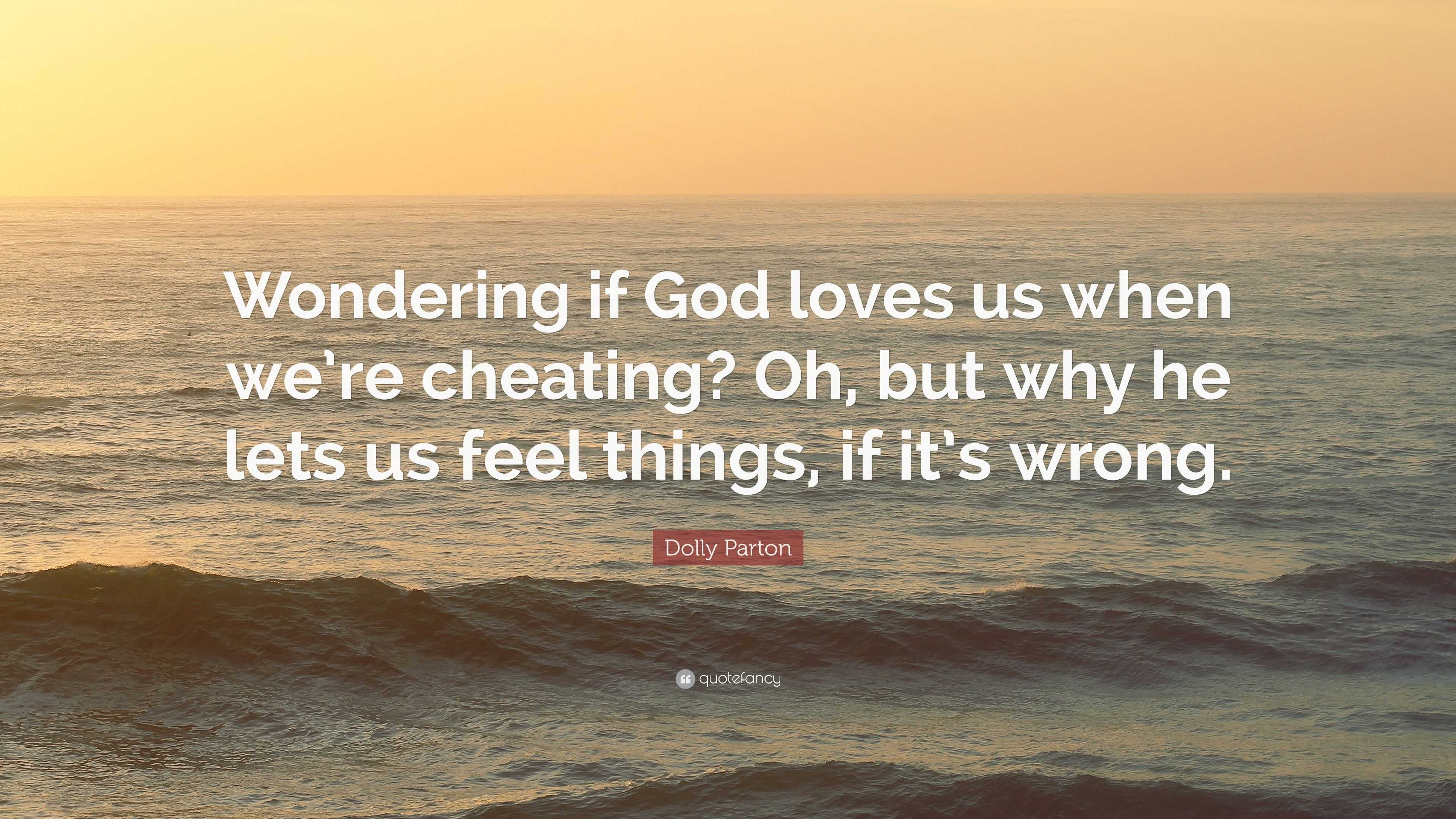 Dolly Parton Quote “Wondering if God loves us when we re cheating