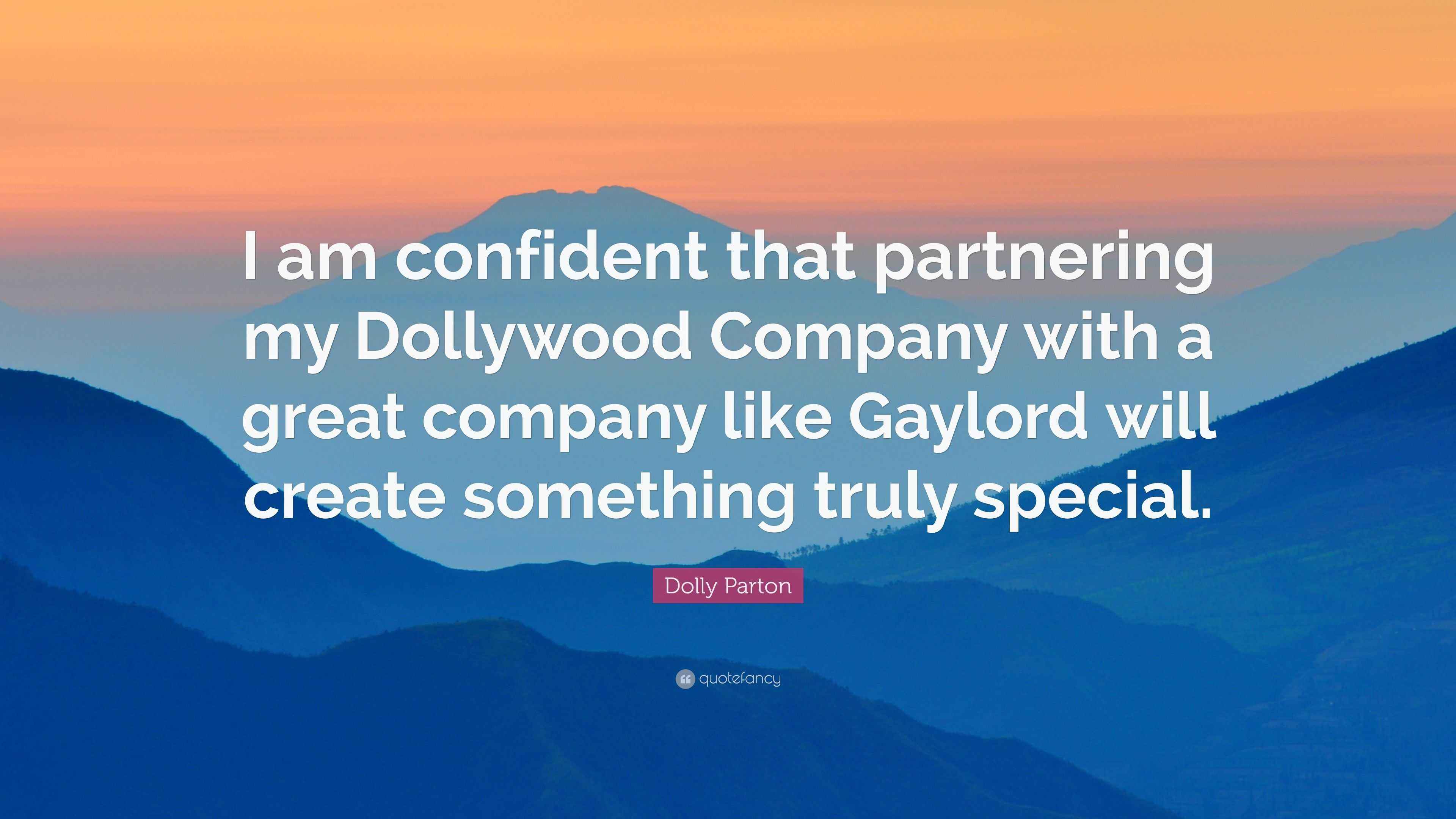 Dolly Parton Quote “I am confident that partnering my Dollywood
