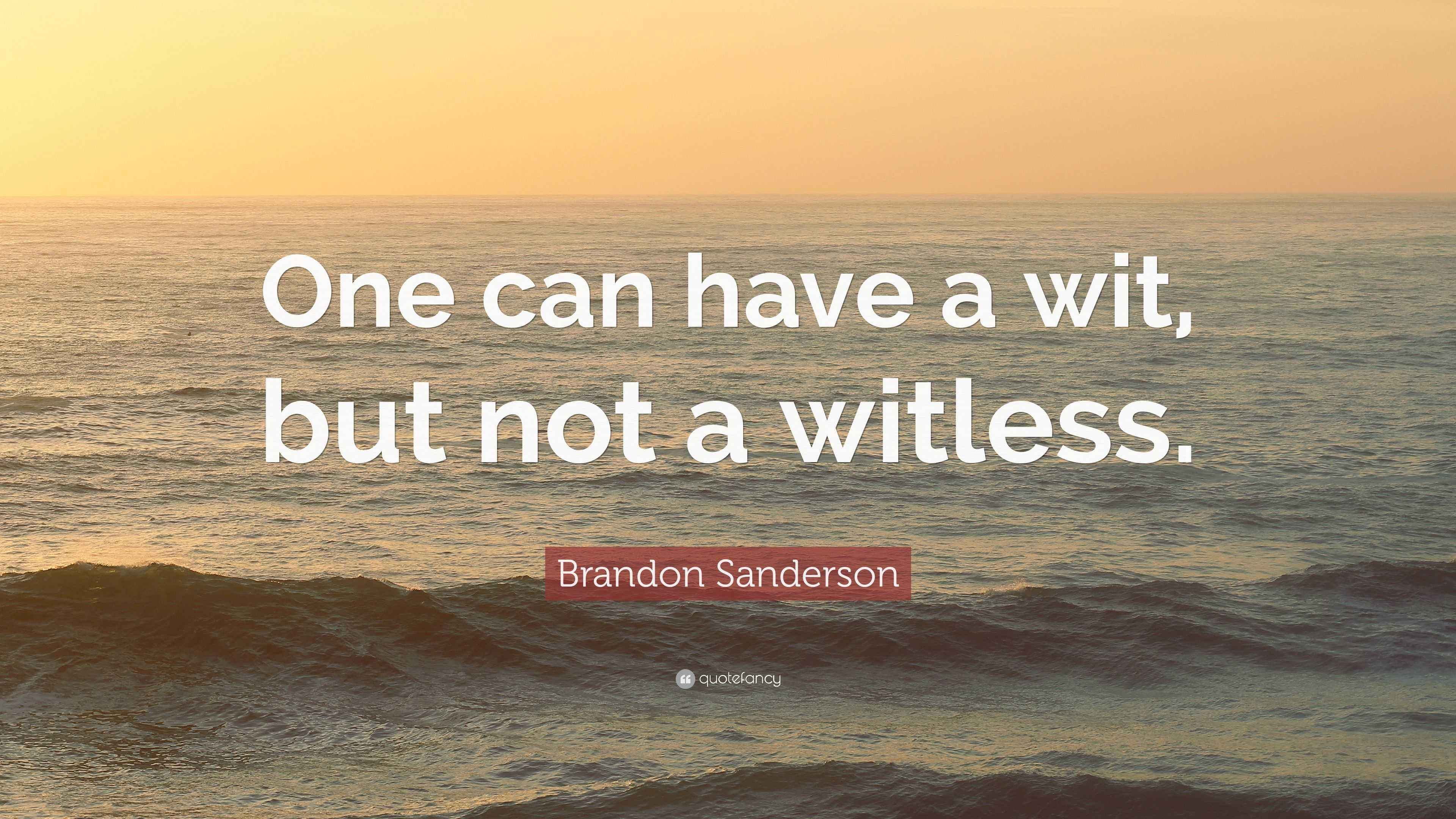Brandon Sanderson Quote: “One can have a wit, but not a witless.”
