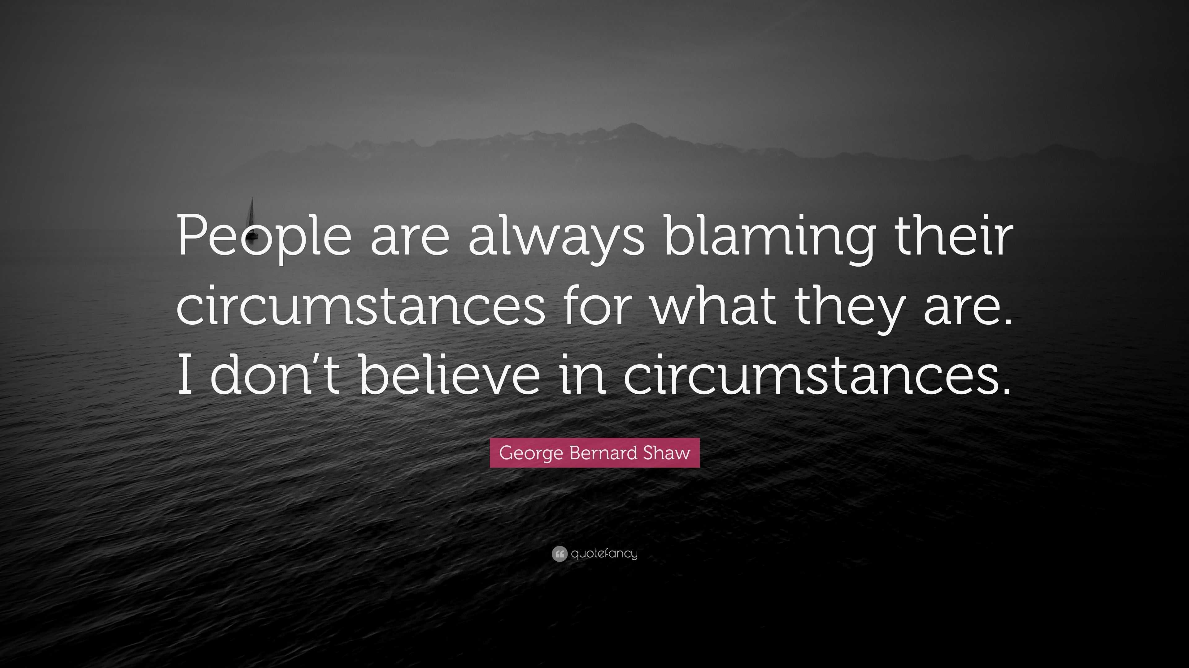 George Bernard Shaw Quote: “People are always blaming their ...