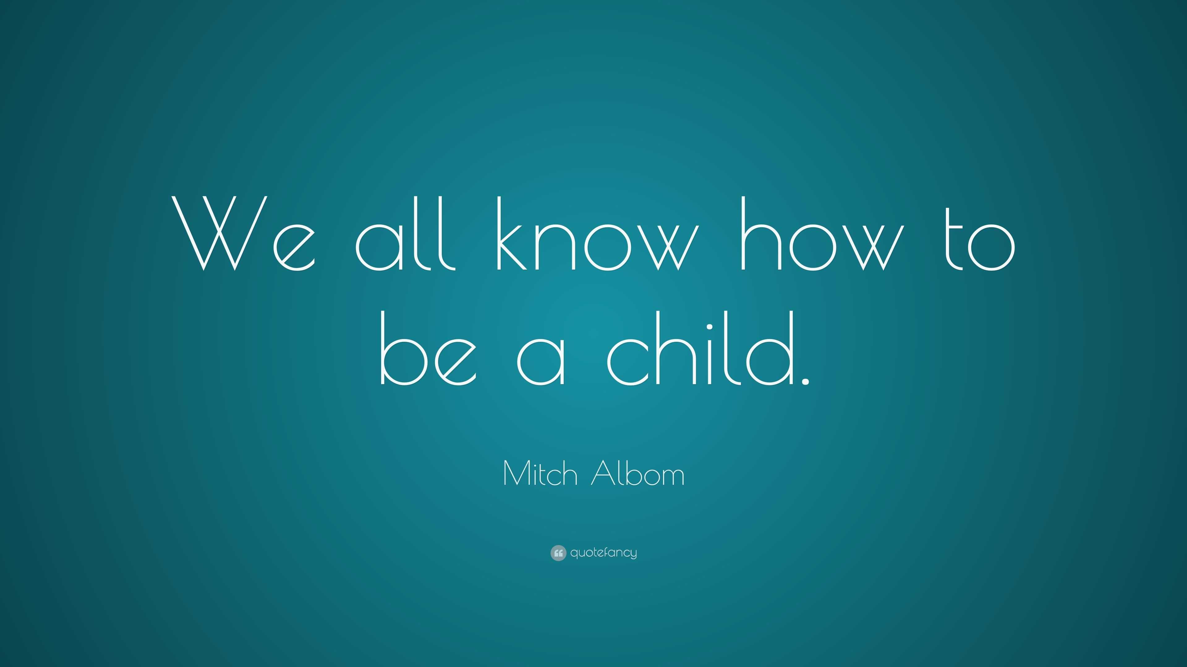 mitch-albom-quote-we-all-know-how-to-be-a-child