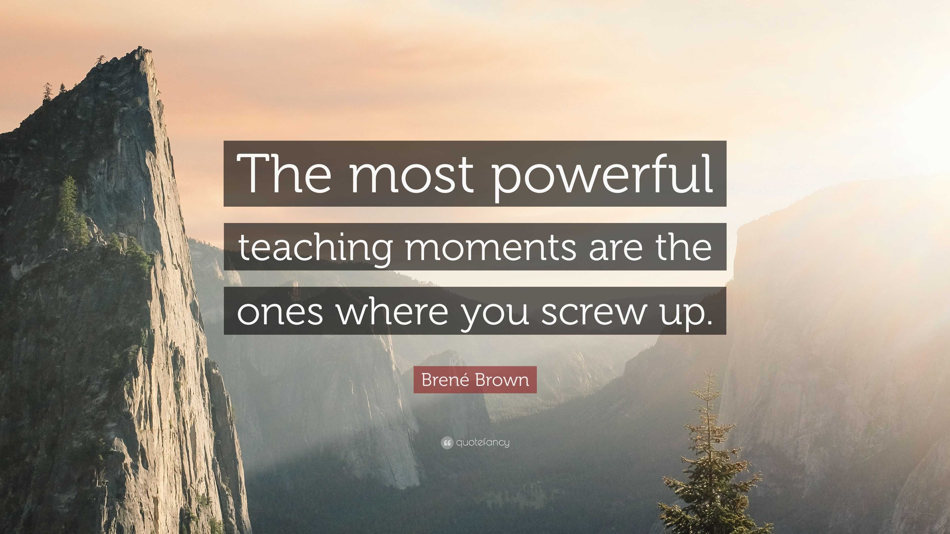 Brené Brown Quote: “The most powerful teaching moments are the ones ...