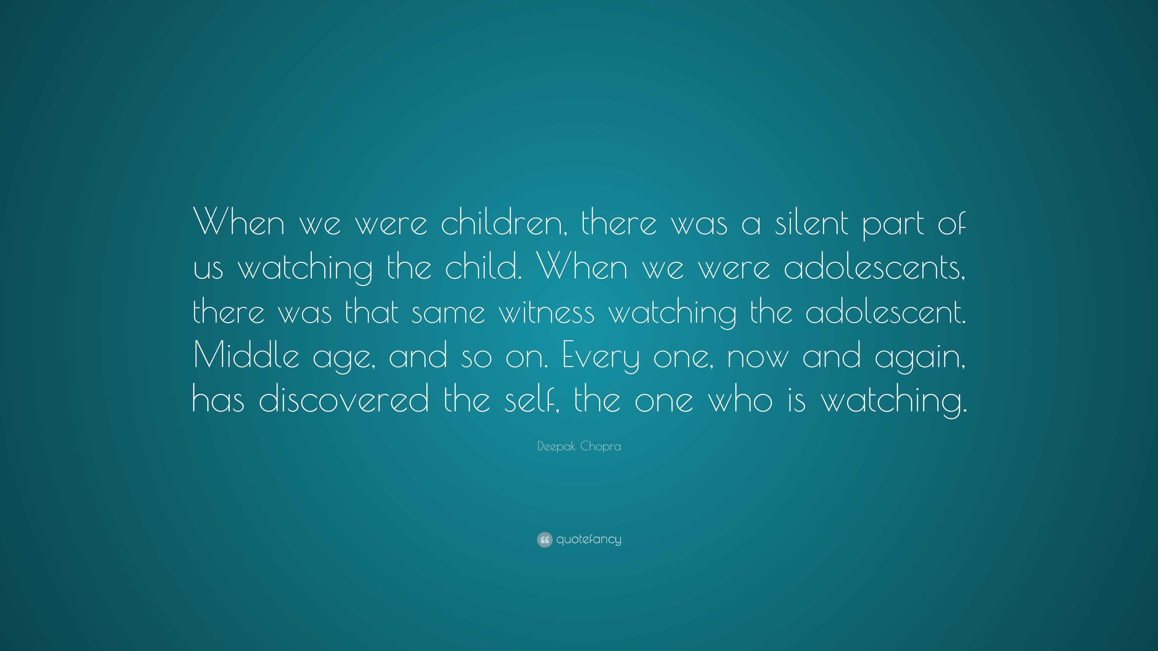 Deepak Chopra Quote: “When we were children, there was a silent part of ...