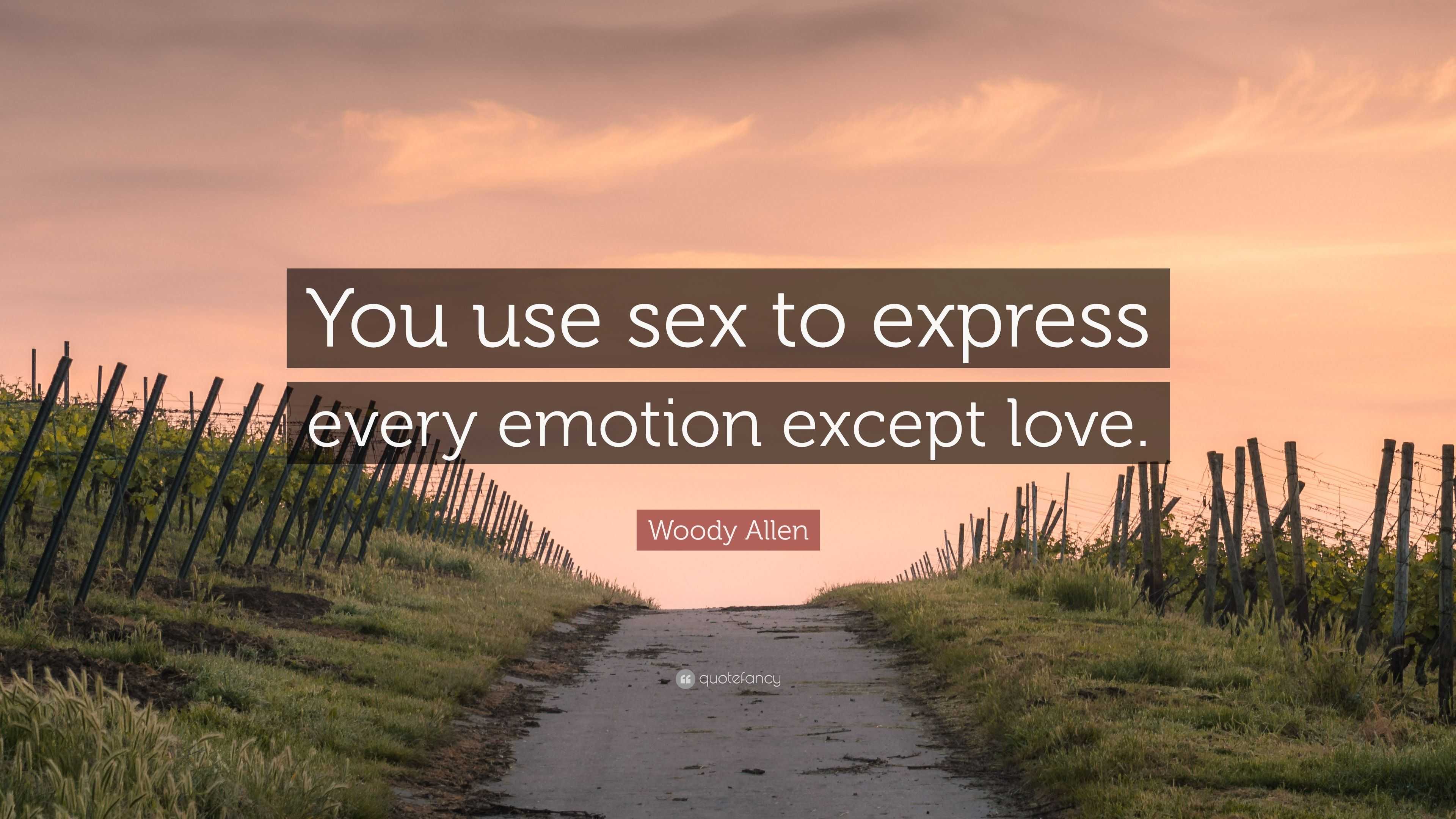 Woody Allen Quote: “You use sex to express every emotion except love.”