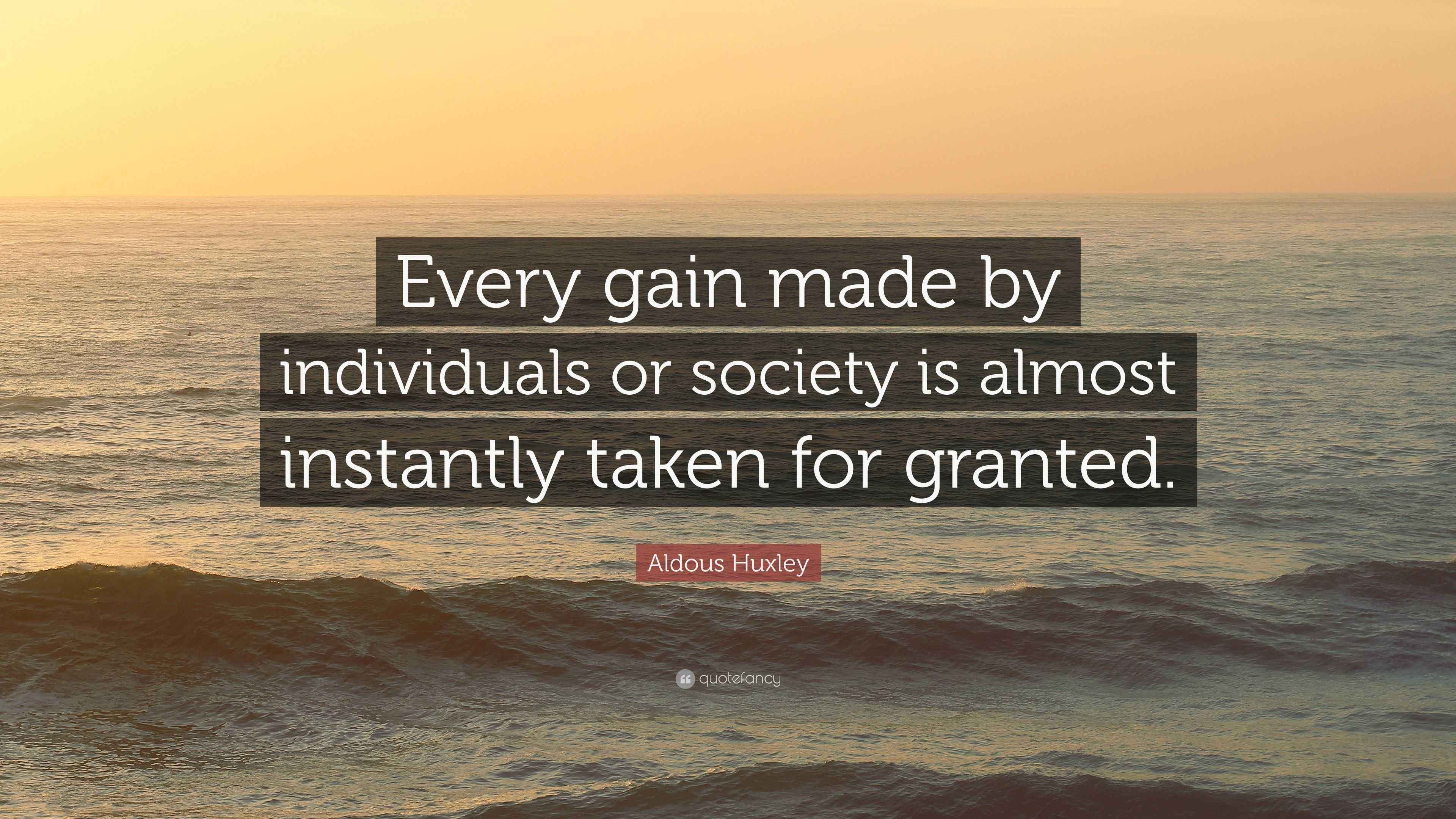 Aldous Huxley Quote “Every gain made by individuals or society is