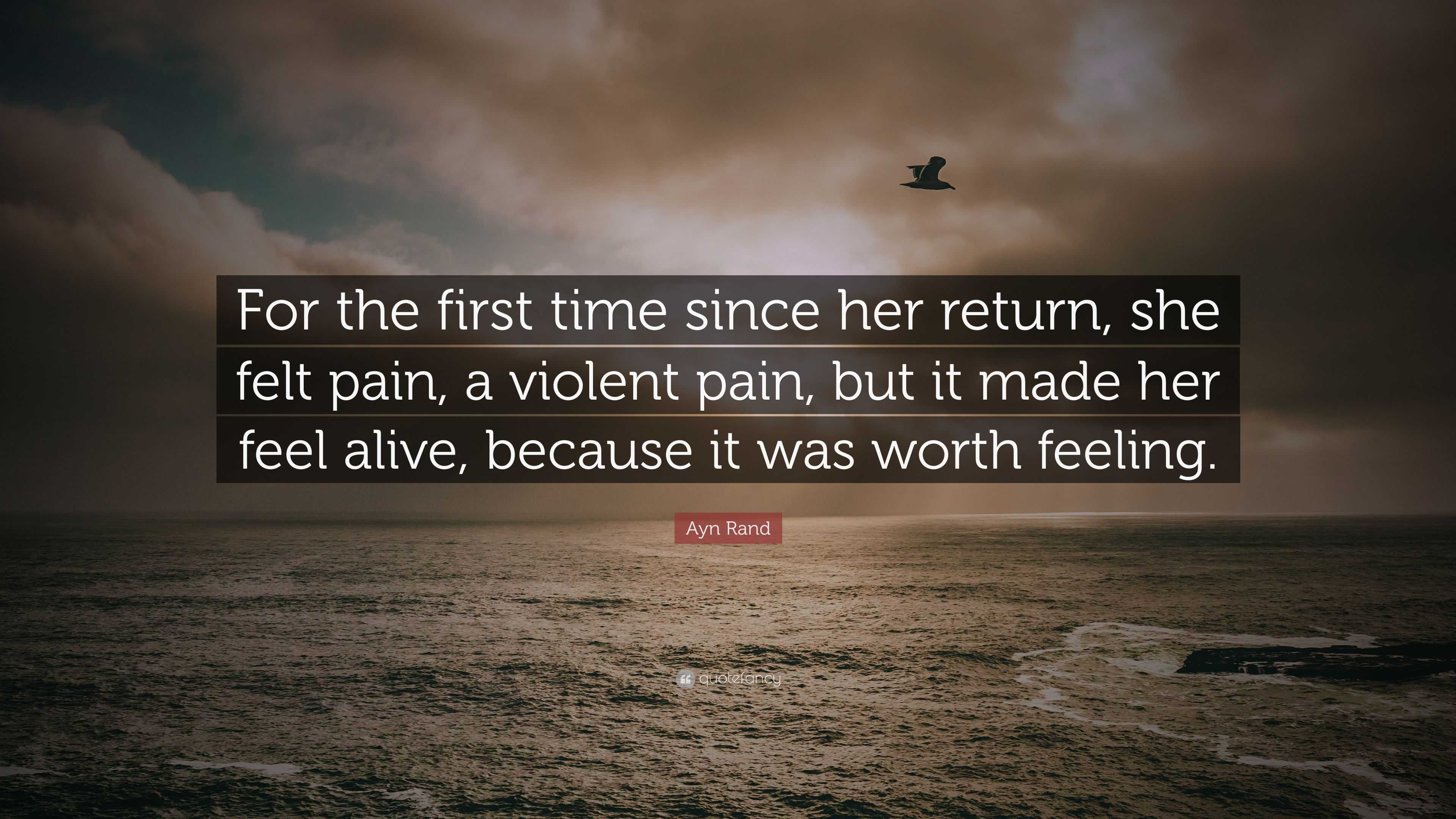 Ayn Rand Quote: “For the first time since her return, she felt pain, a ...