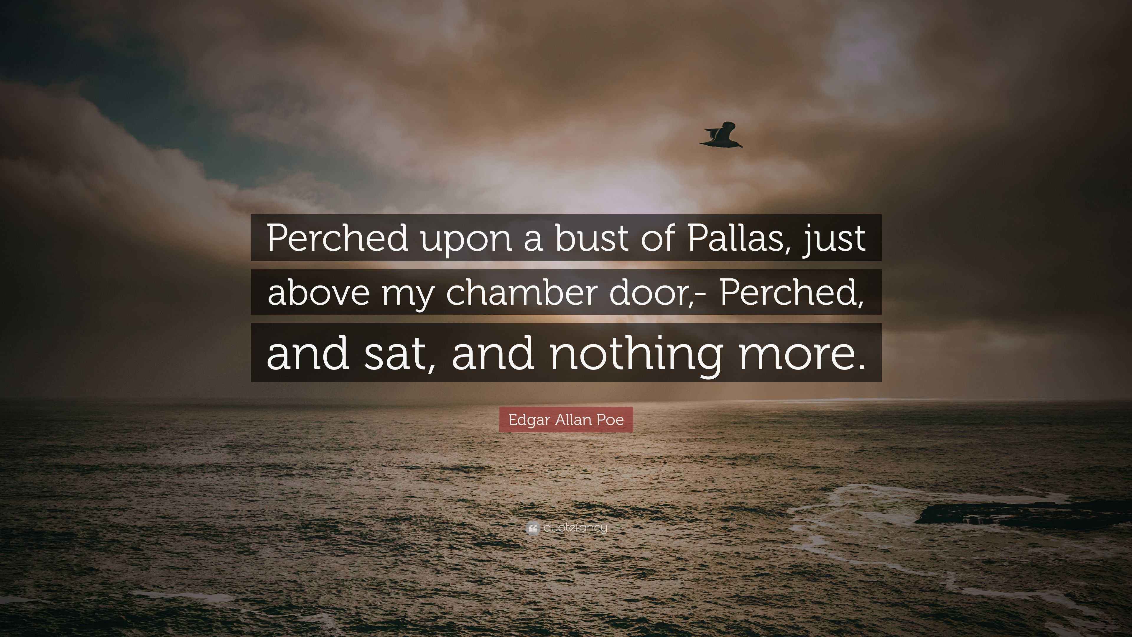 Edgar Allan Poe Quote: "Perched upon a bust of Pallas, just above my ...