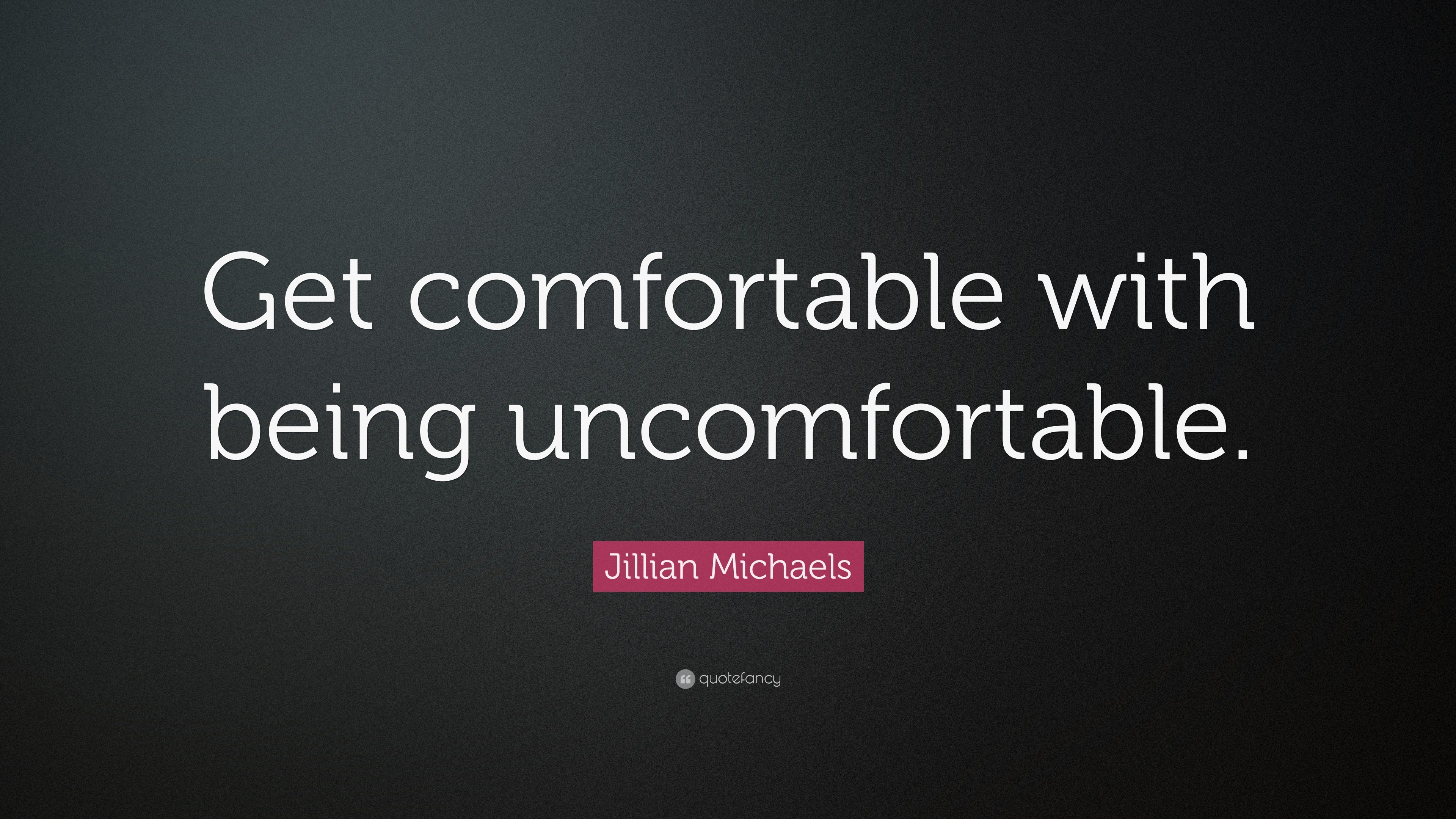 Jillian Michaels Quote: “Get comfortable with being uncomfortable.” (22