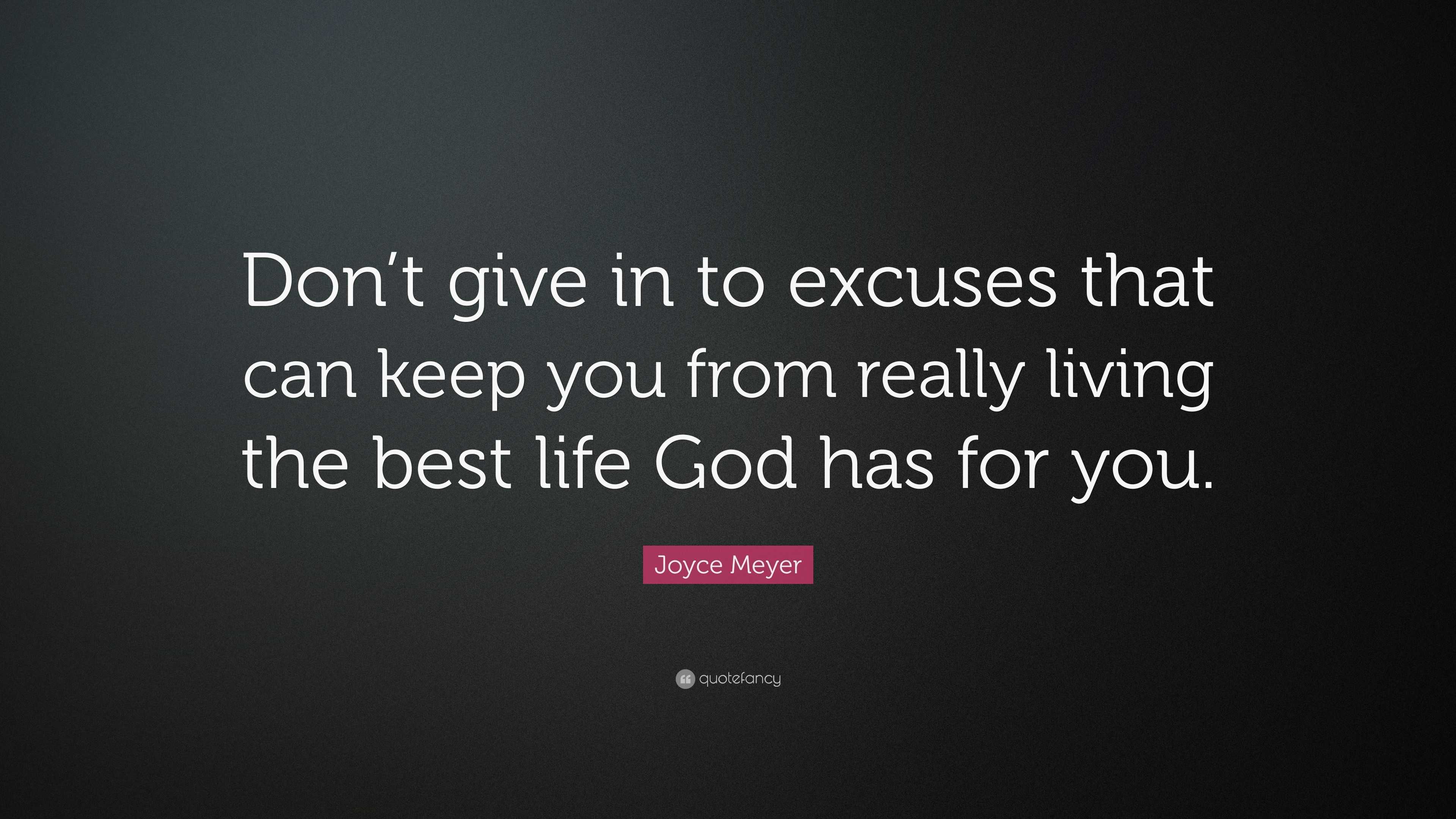 Joyce Meyer Quote: “don’t Give In To Excuses That Can Keep You From 