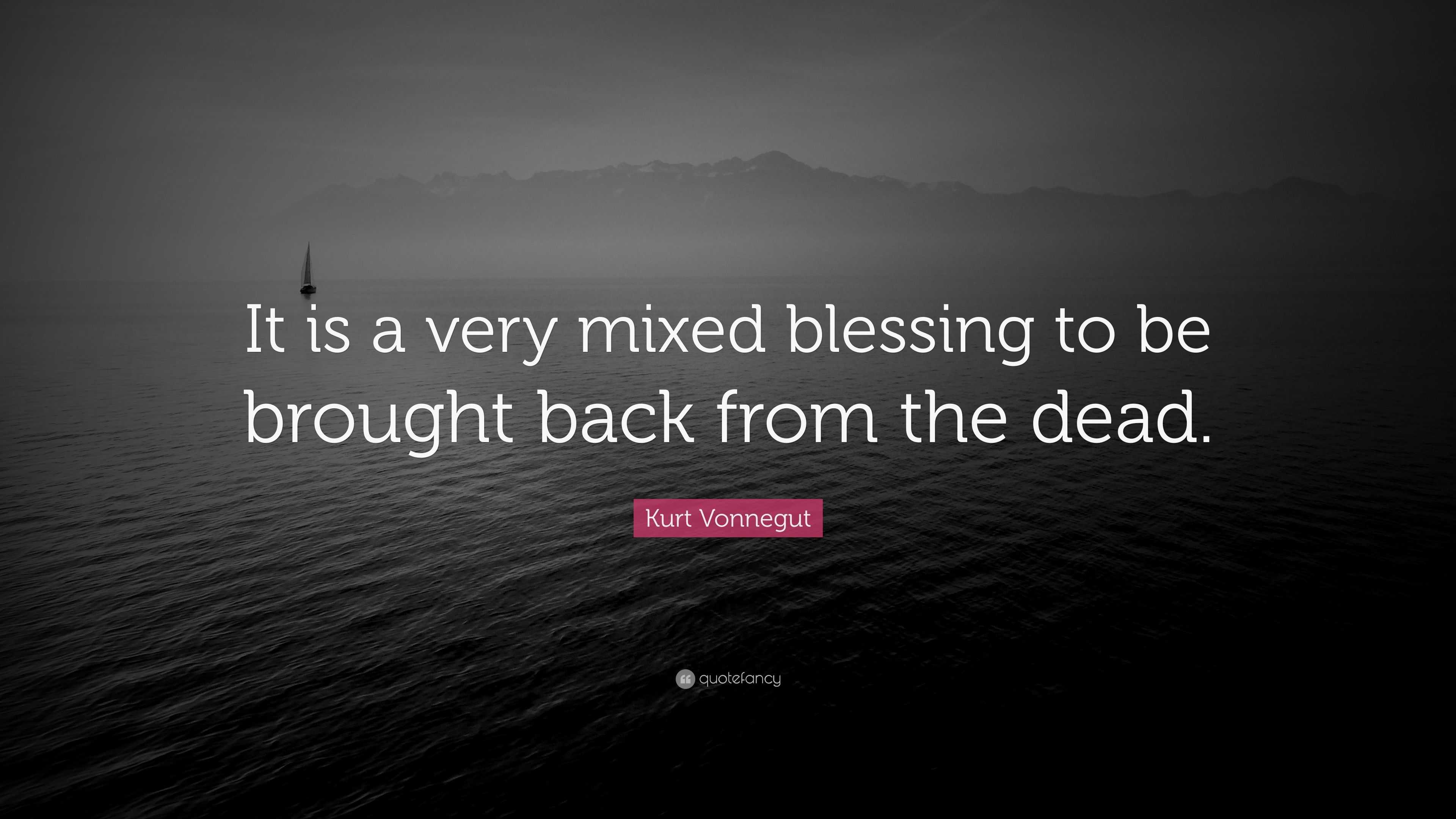 kurt-vonnegut-quote-it-is-a-very-mixed-blessing-to-be-brought-back-from-the-dead