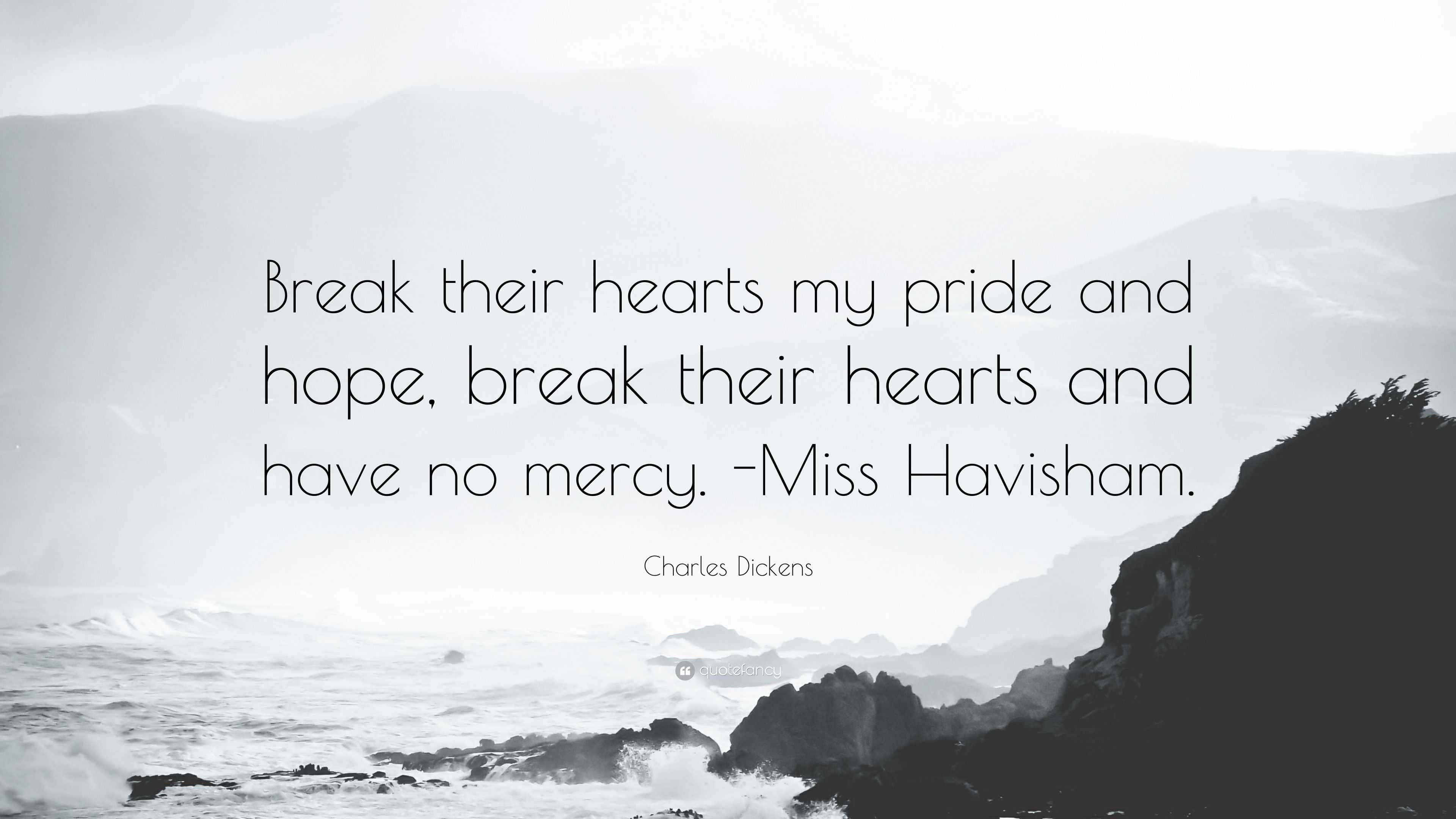Charles Dickens Quote “Break their hearts my pride and hope break their hearts