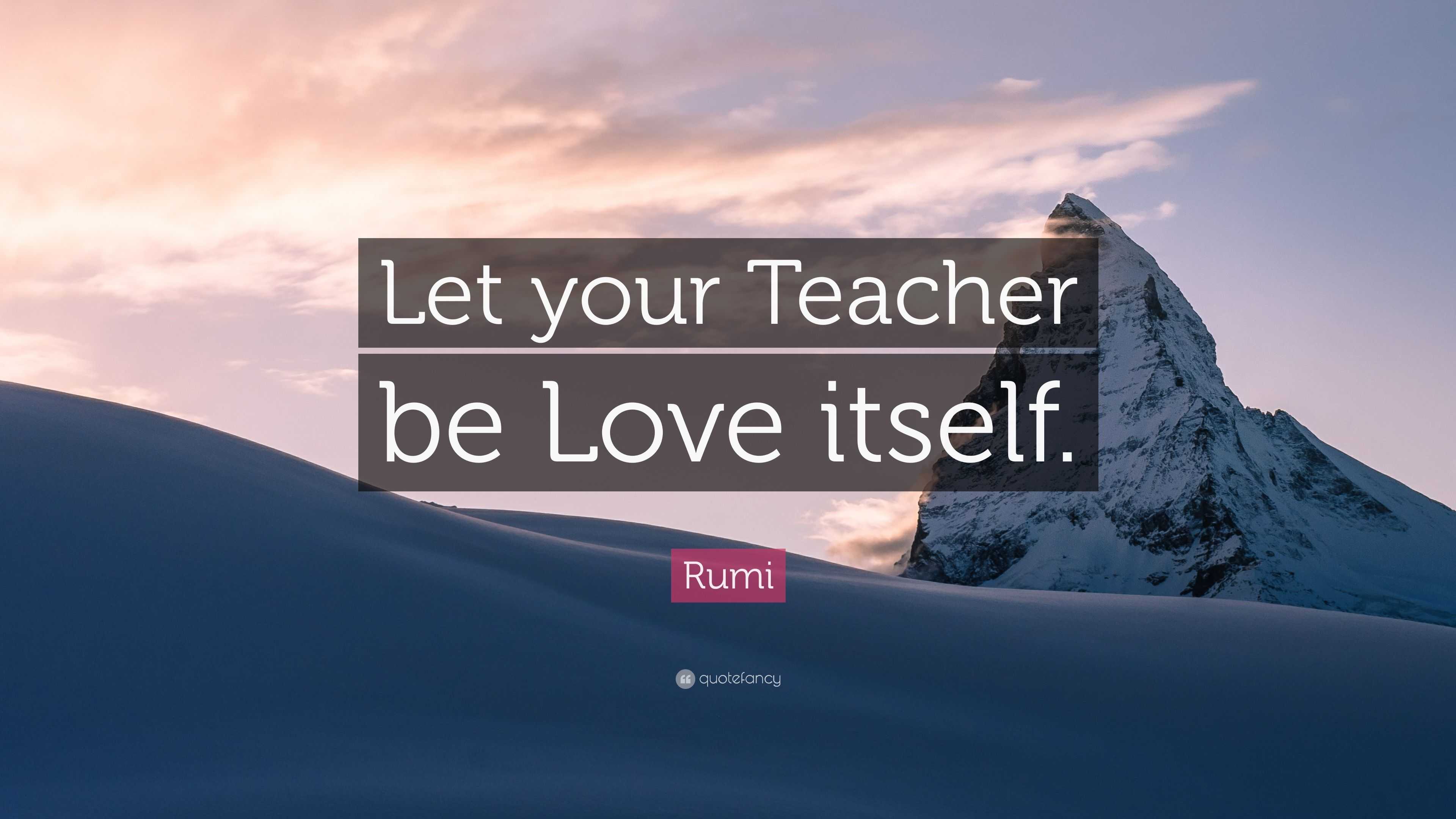 Rumi Quote: “Let your Teacher be Love itself.”