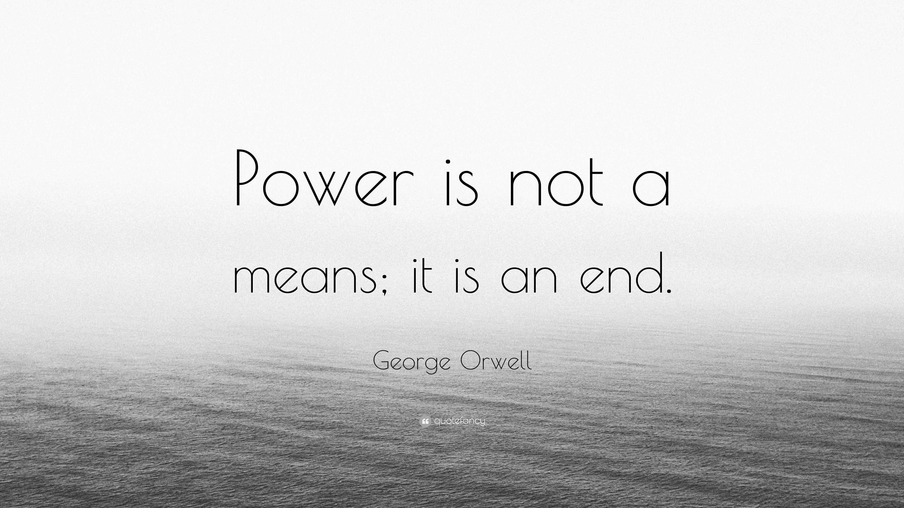 George Orwell Quote: “power Is Not A Means; It Is An End.”