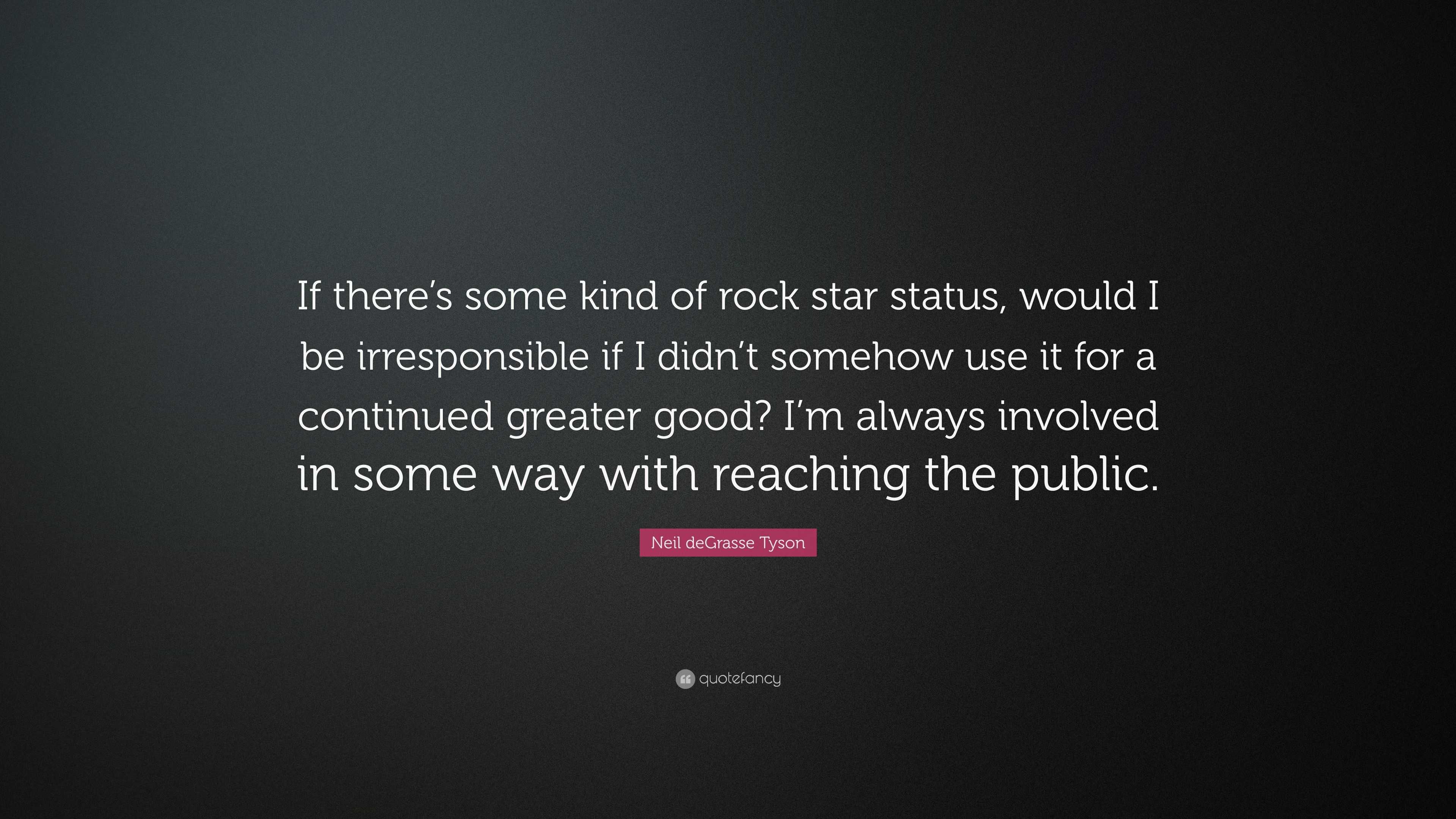 Neil deGrasse Tyson quote: If there's some kind of rock star