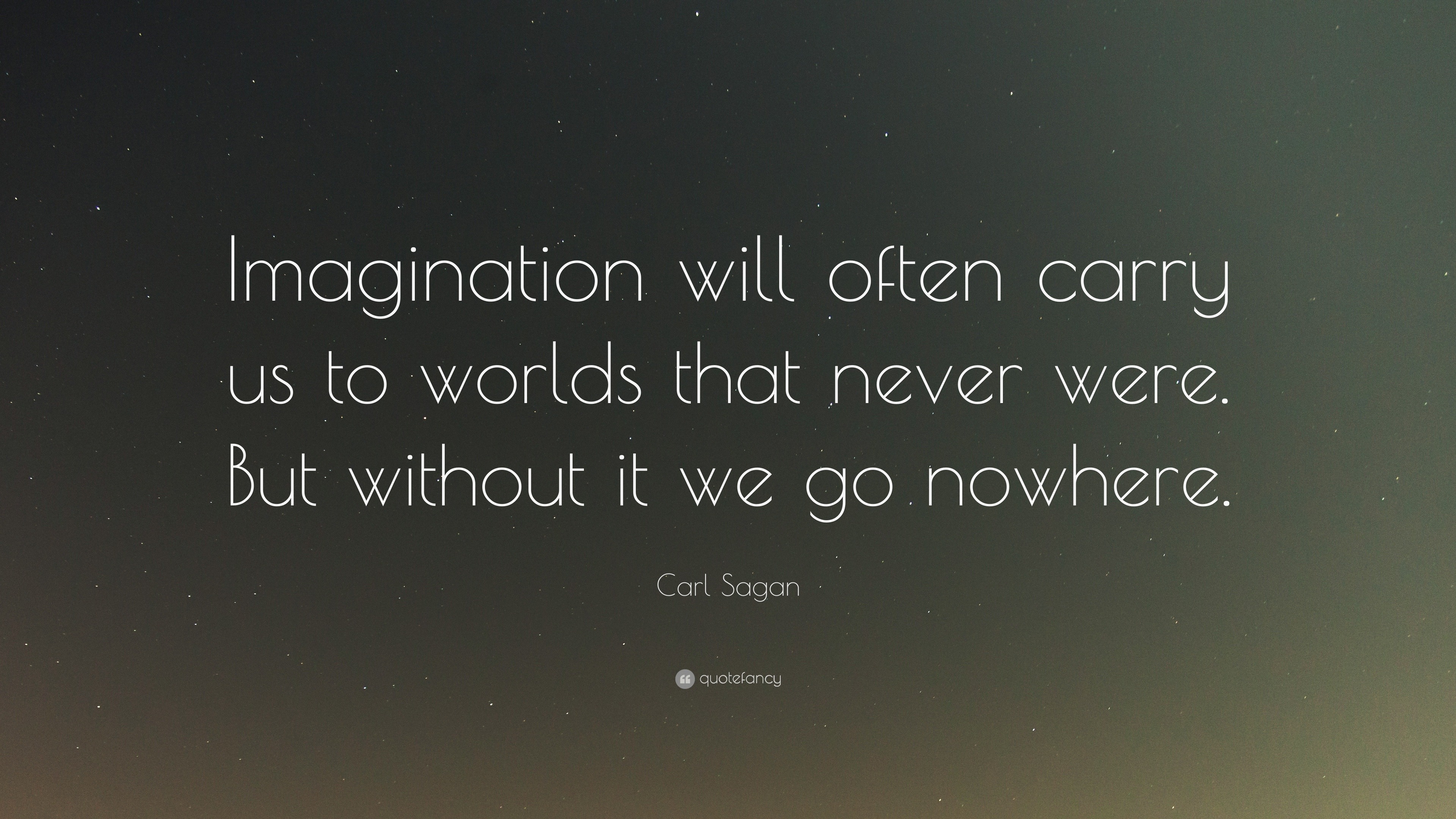 Carl Sagan Quote “Imagination will often carry us to worlds that never were