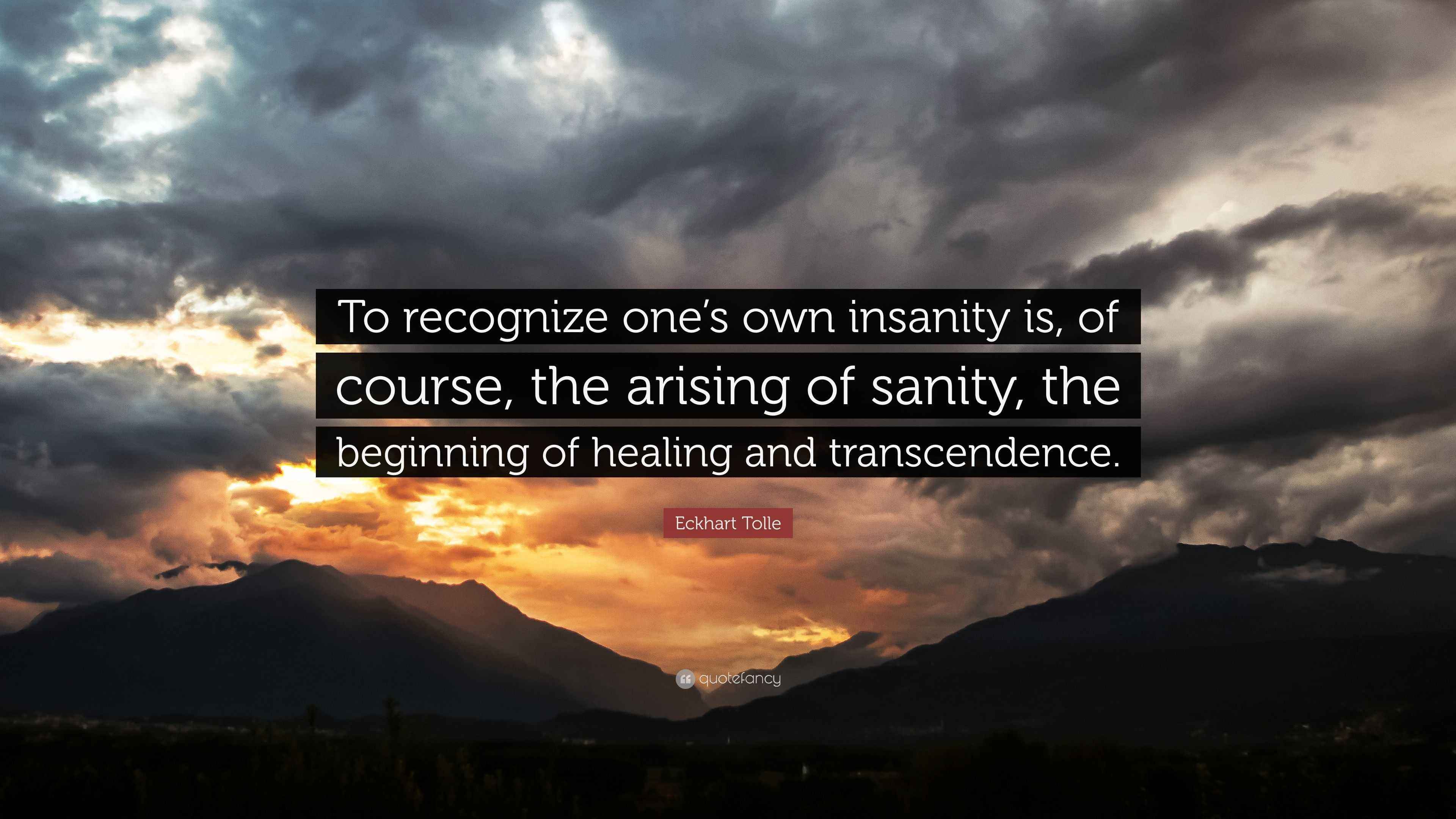 Eckhart Tolle Quote To Recognize One s Own Insanity Is Of Course 