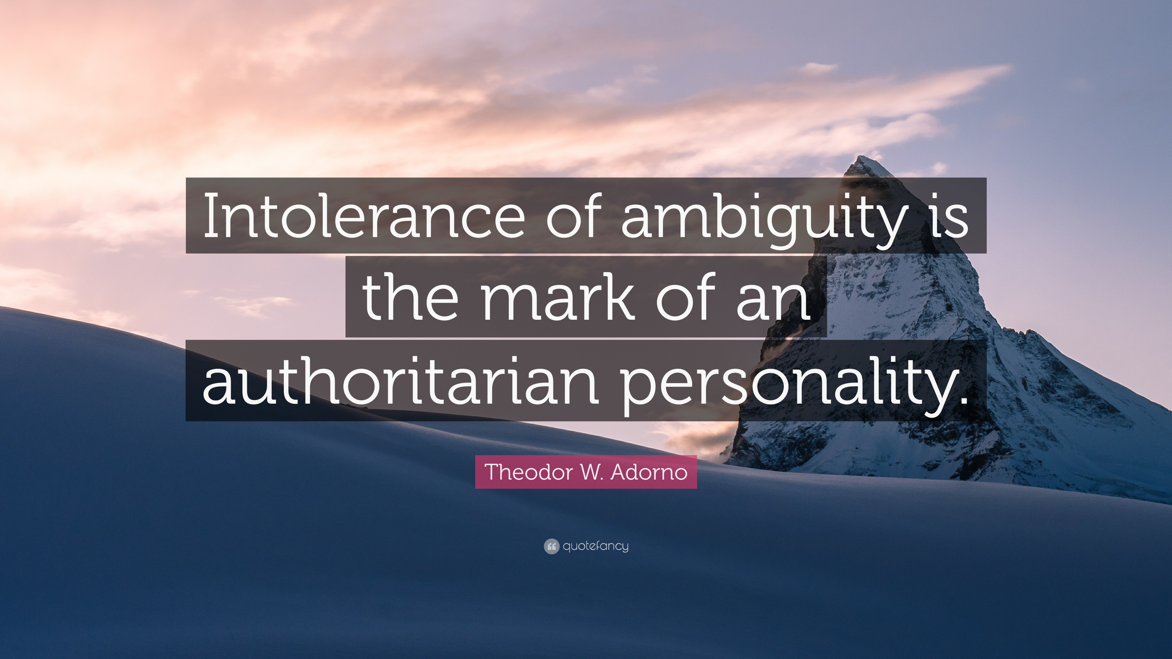 Theodor W. Adorno Quote “Intolerance of ambiguity is the mark of an
