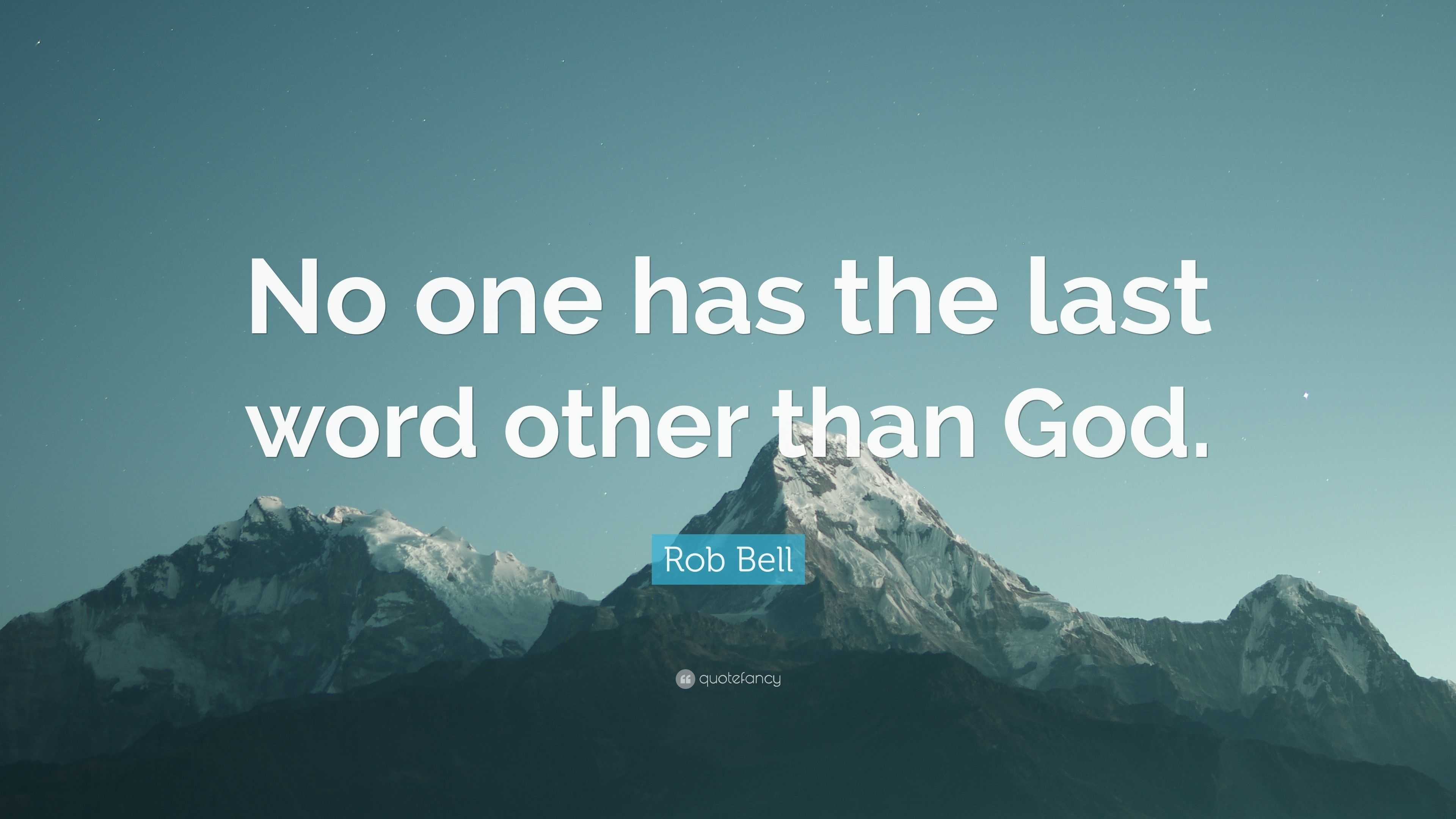 Rob Bell Quote “No one has the last word other than God.”