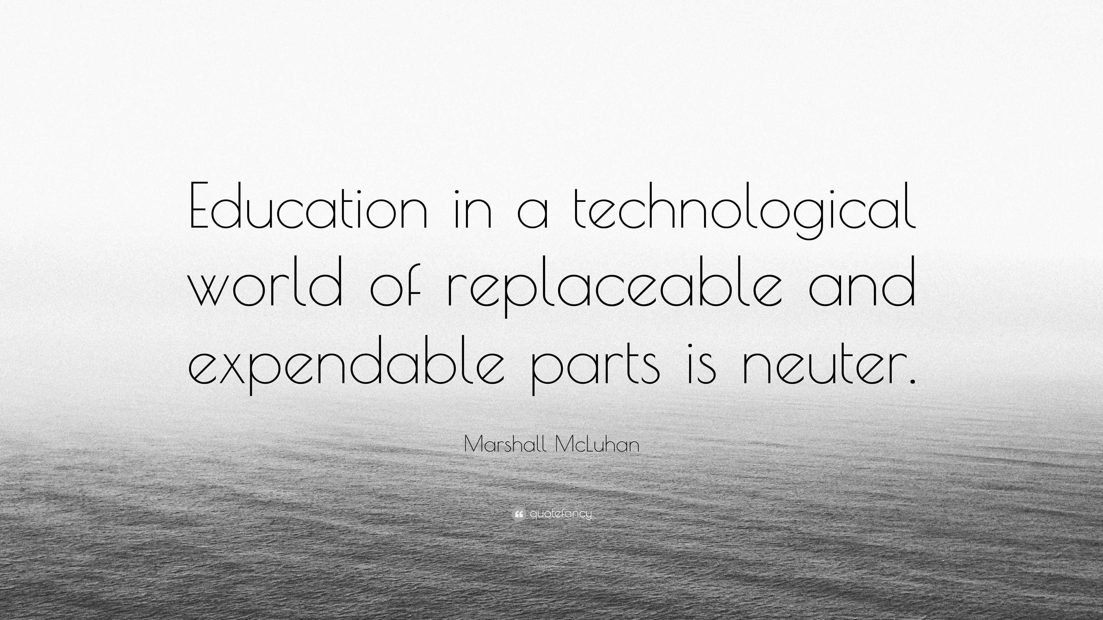 Marshall McLuhan Quote: “Education in a technological world of ...