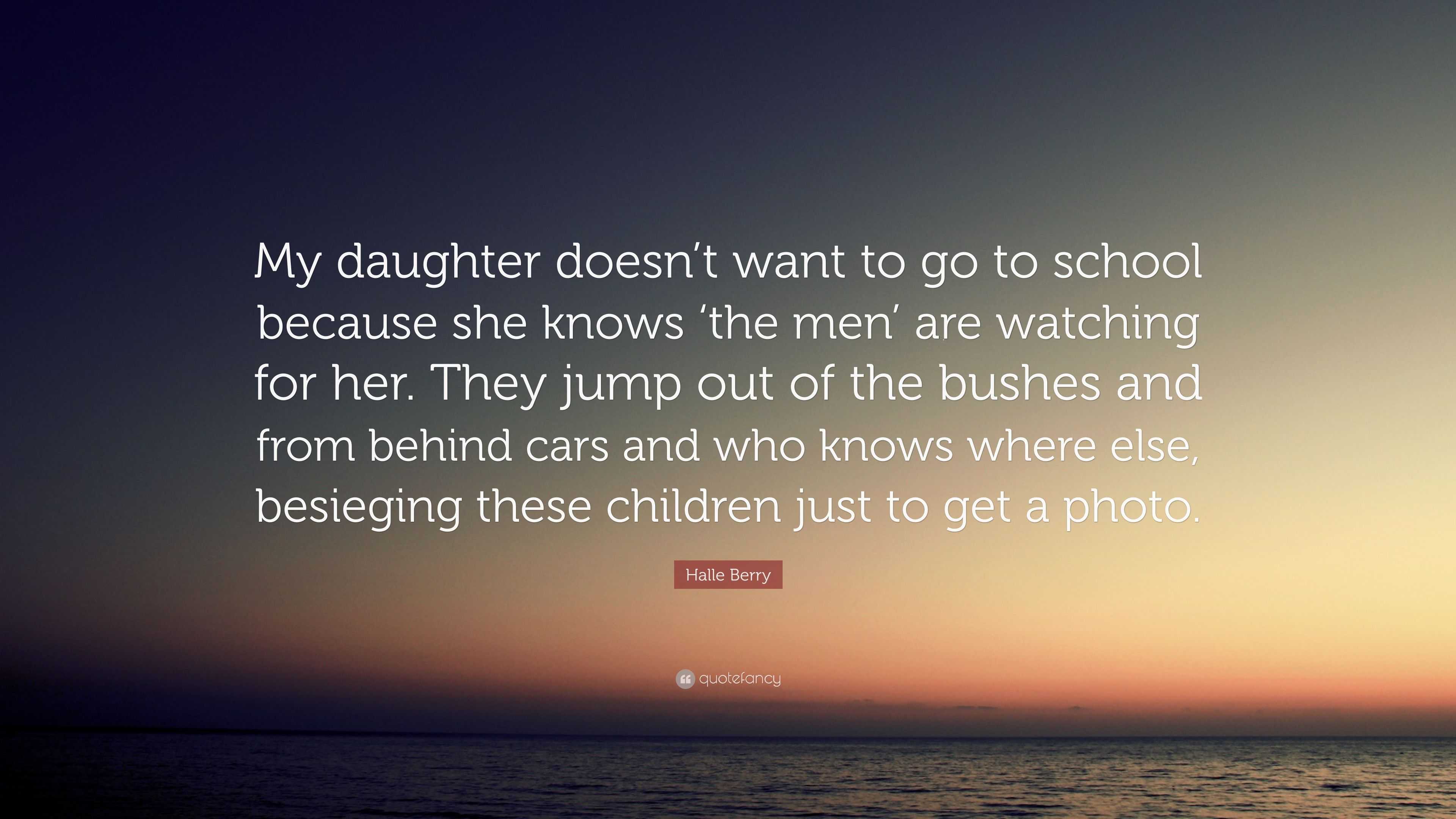 Halle Berry Quote “My daughter doesn’t want to go to school because