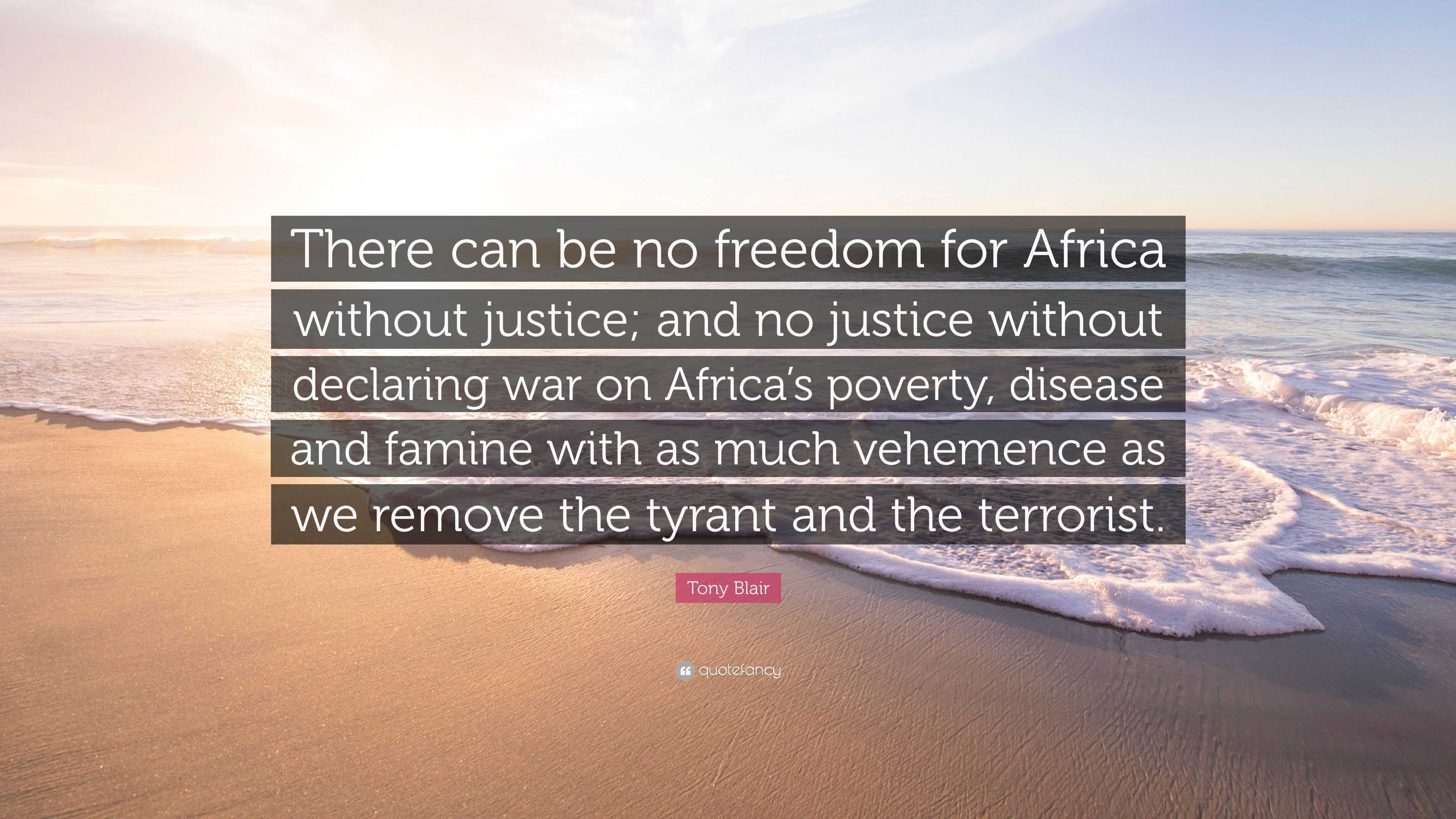 Tony Blair Quote: “There can be no freedom for Africa without justice ...