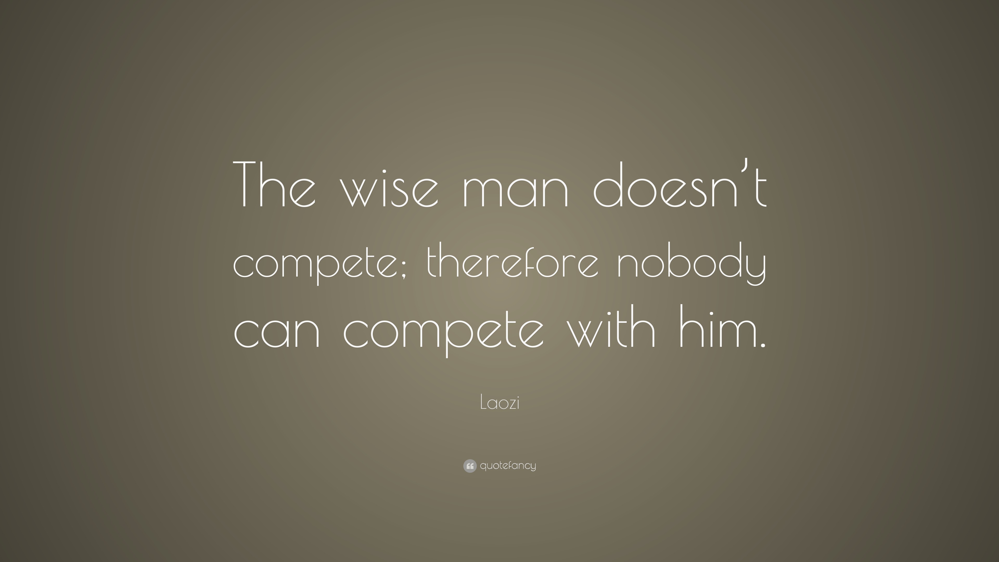 laozi-quote-the-wise-man-doesn-t-compete-therefore-nobody-can