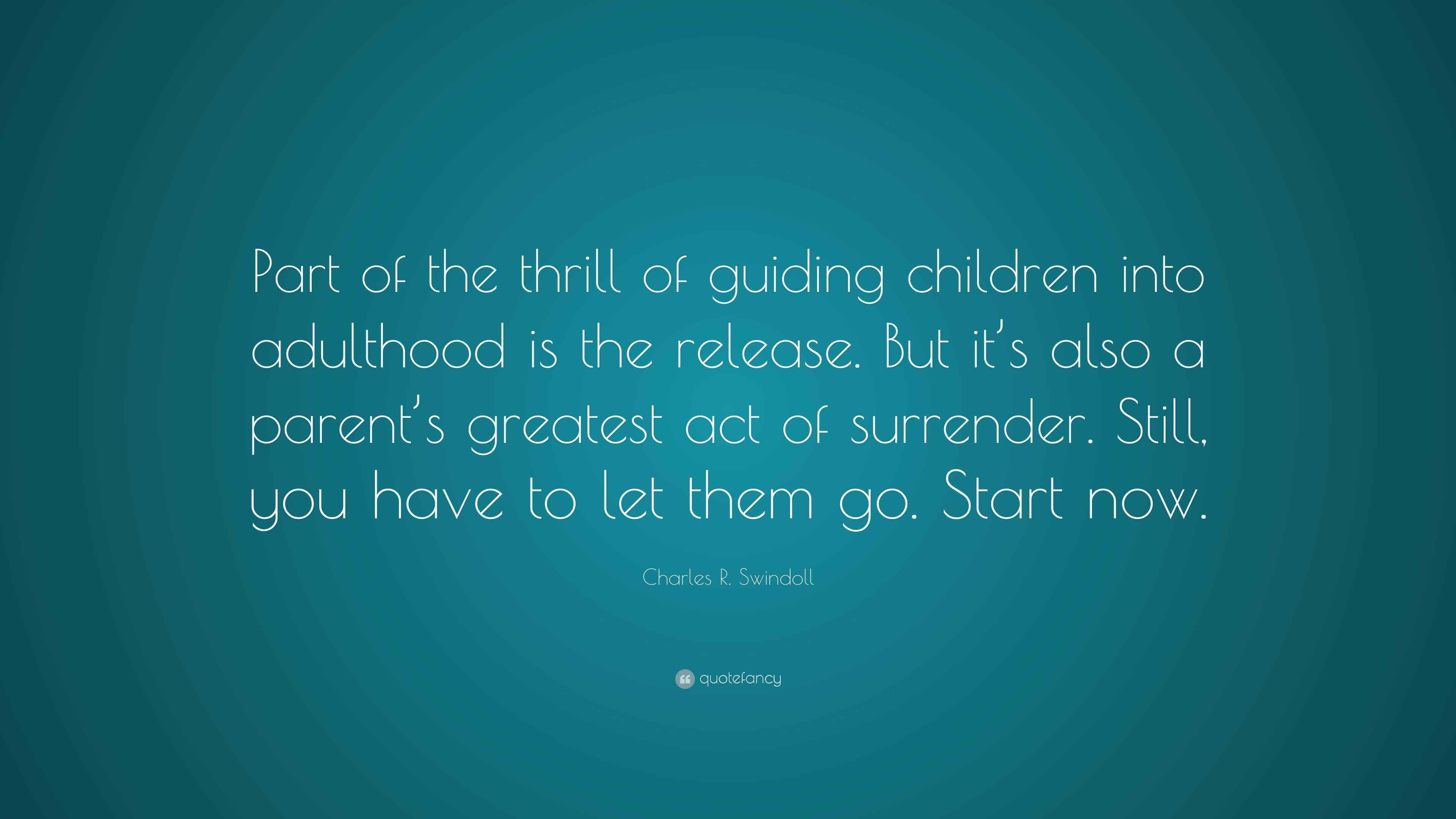 Charles R. Swindoll Quote: “Part of the thrill of guiding children into ...
