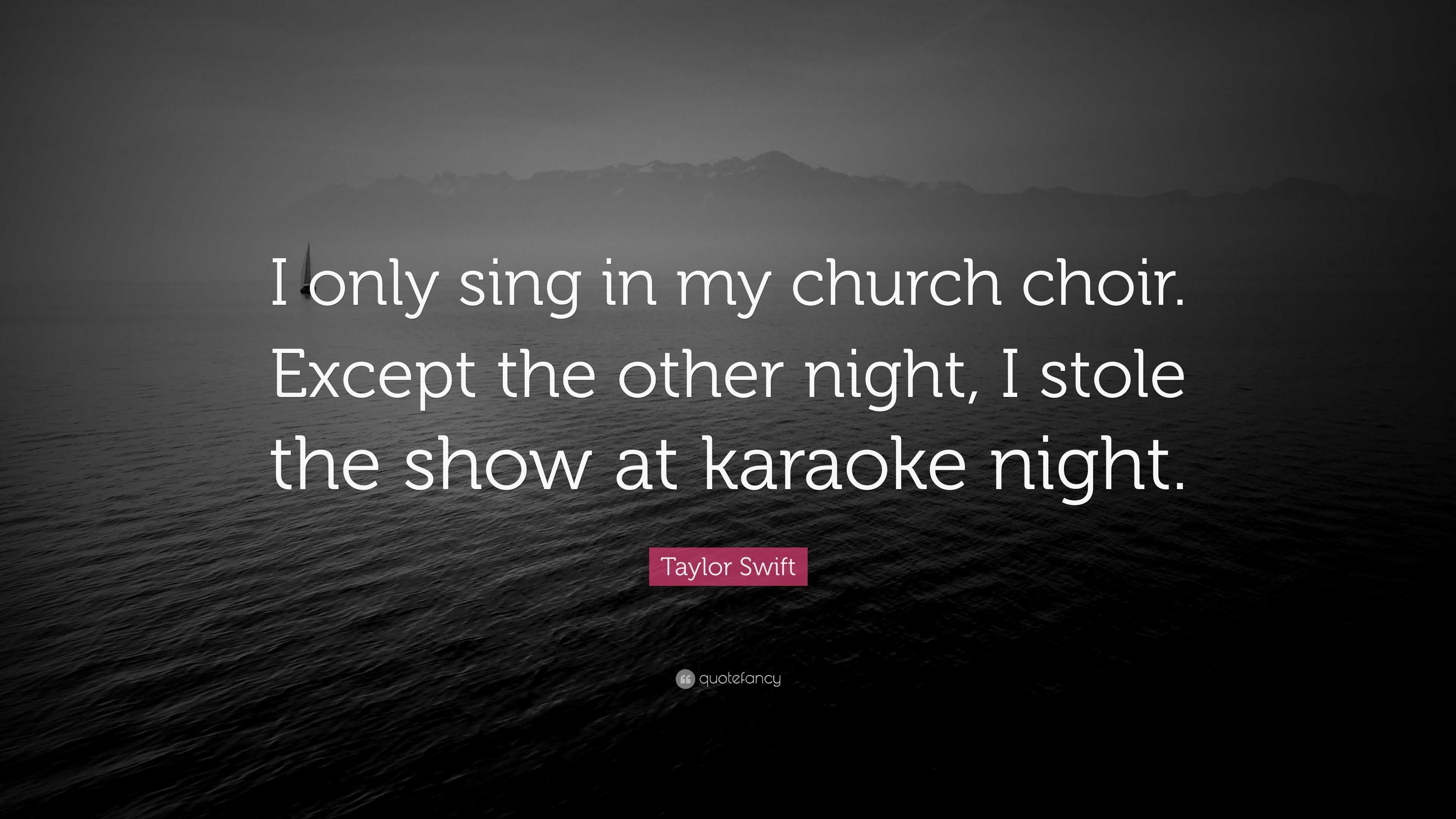 Taylor Swift Quote “I only sing in my church choir. Except the other